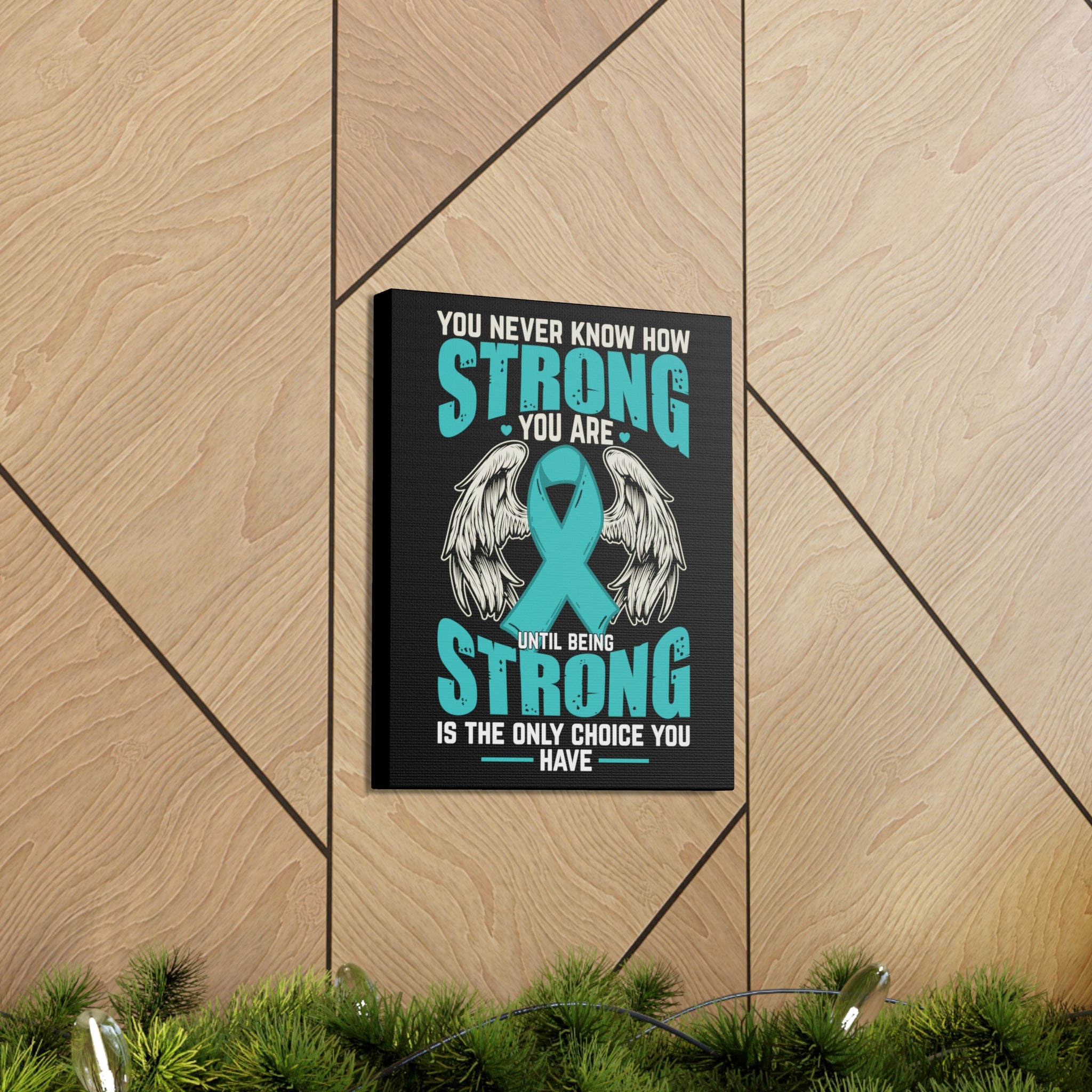 You Never Know How Strong You Are - Canvas Print