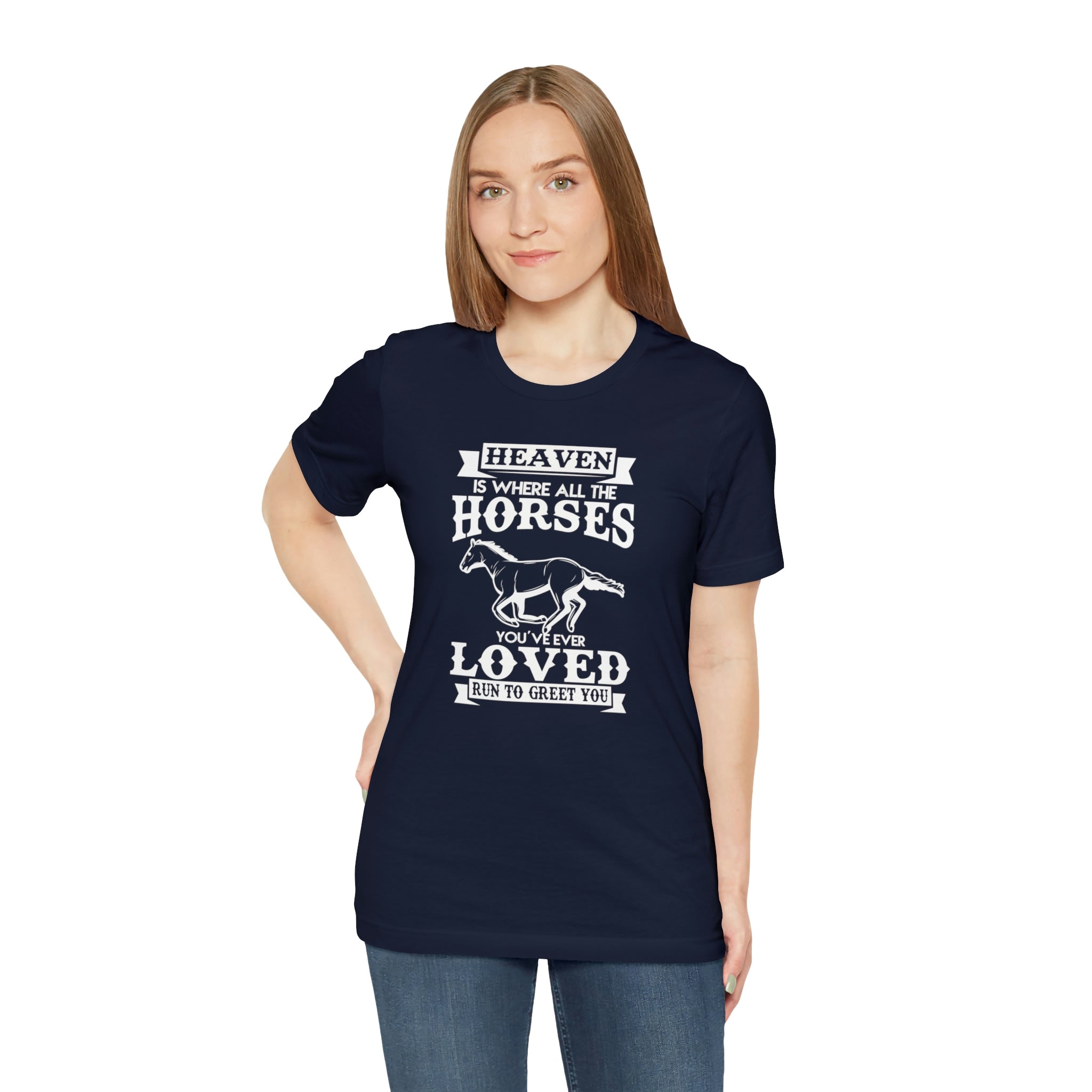 Heaven Is Where All The Horses You Have Ever Loved Join To Greet You - Unisex Jersey Short Sleeve Tee