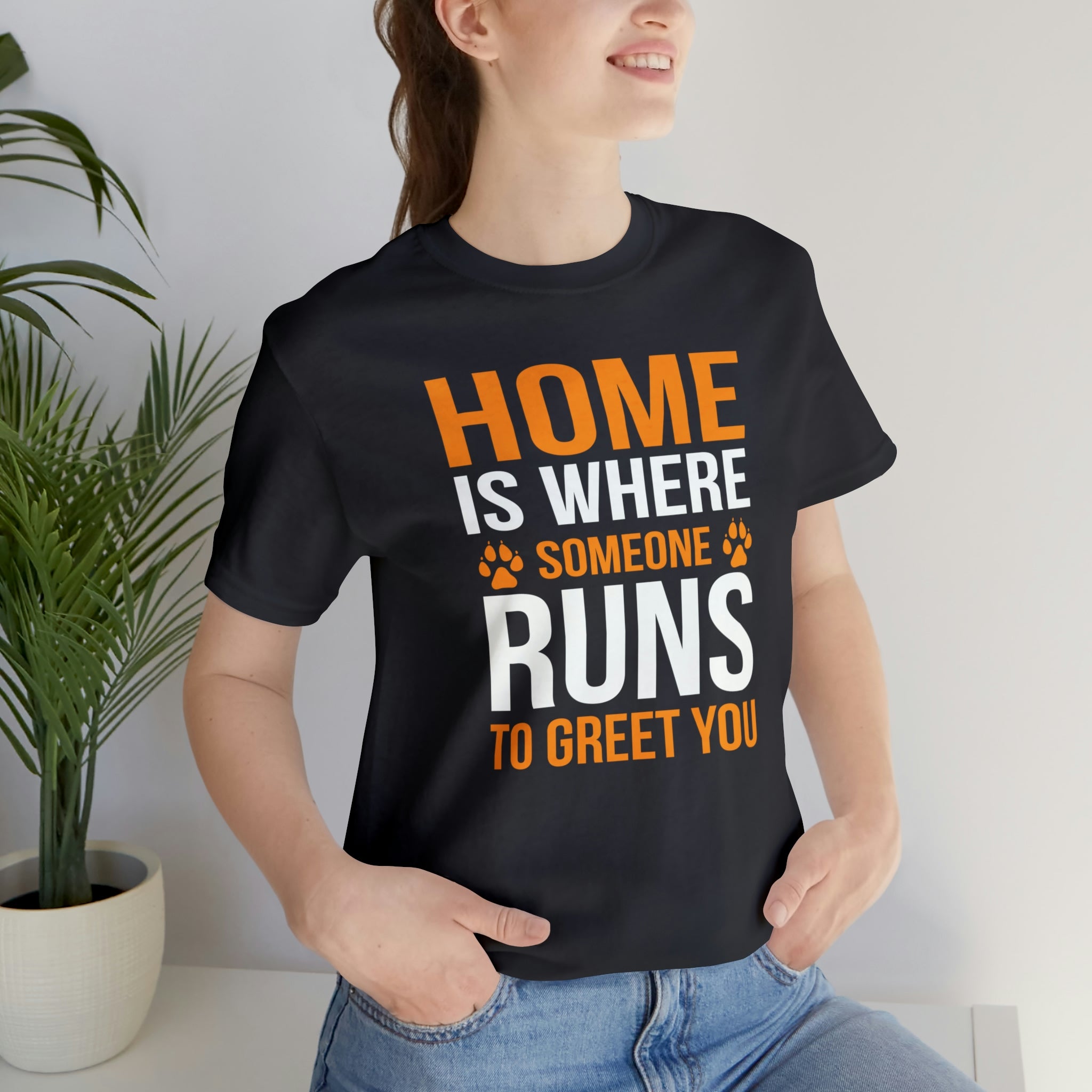 Home Is Where Someone Runs To Greet You - Unisex Jersey Short Sleeve Tee