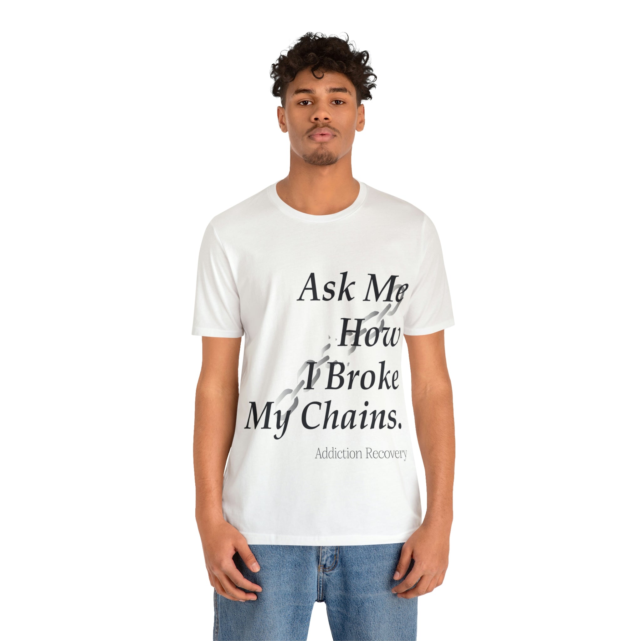 Ask Me How I Broke My Chains - Unisex Jersey Short Sleeve Tee