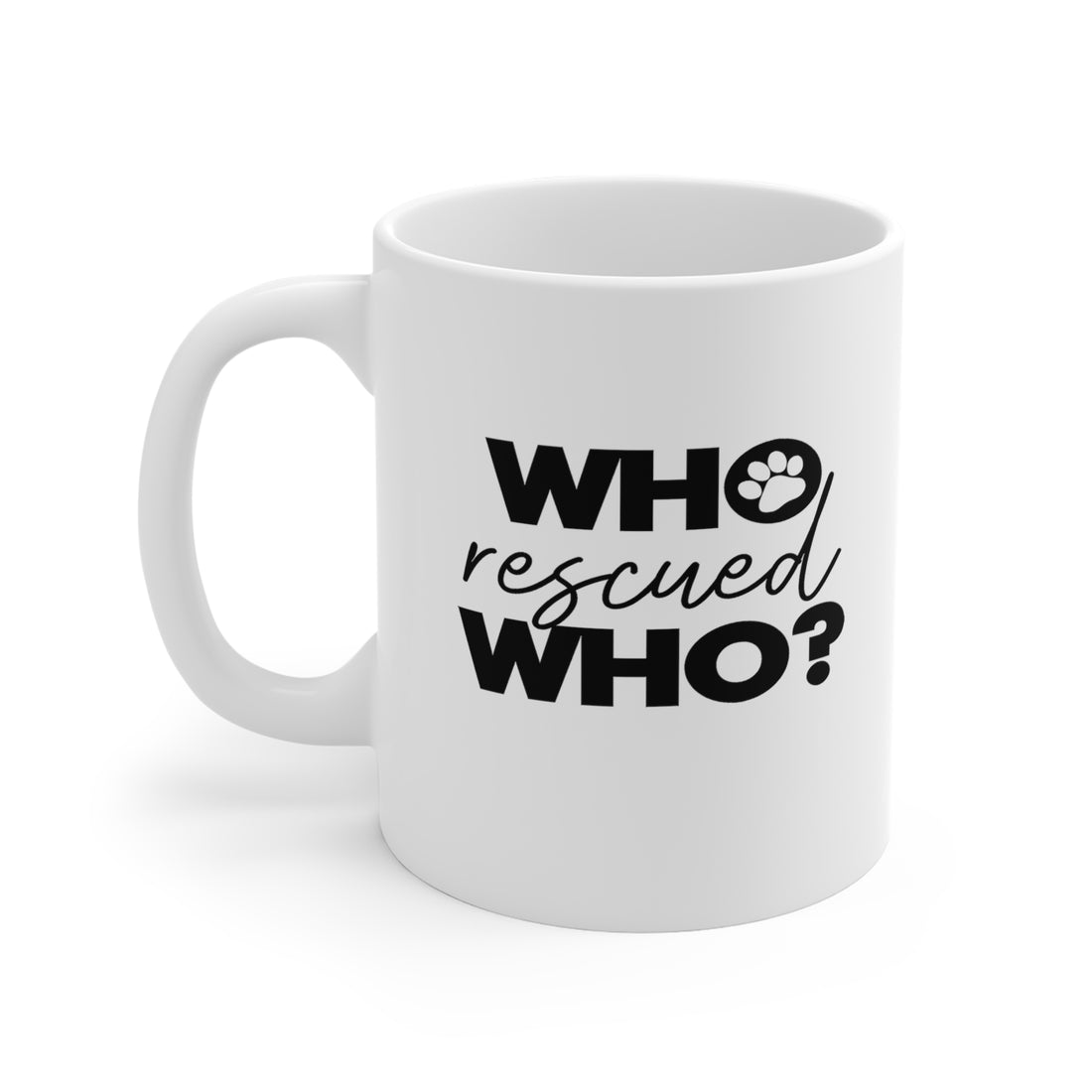 Who Rescued Who - White Ceramic Mug 2 sizes Available