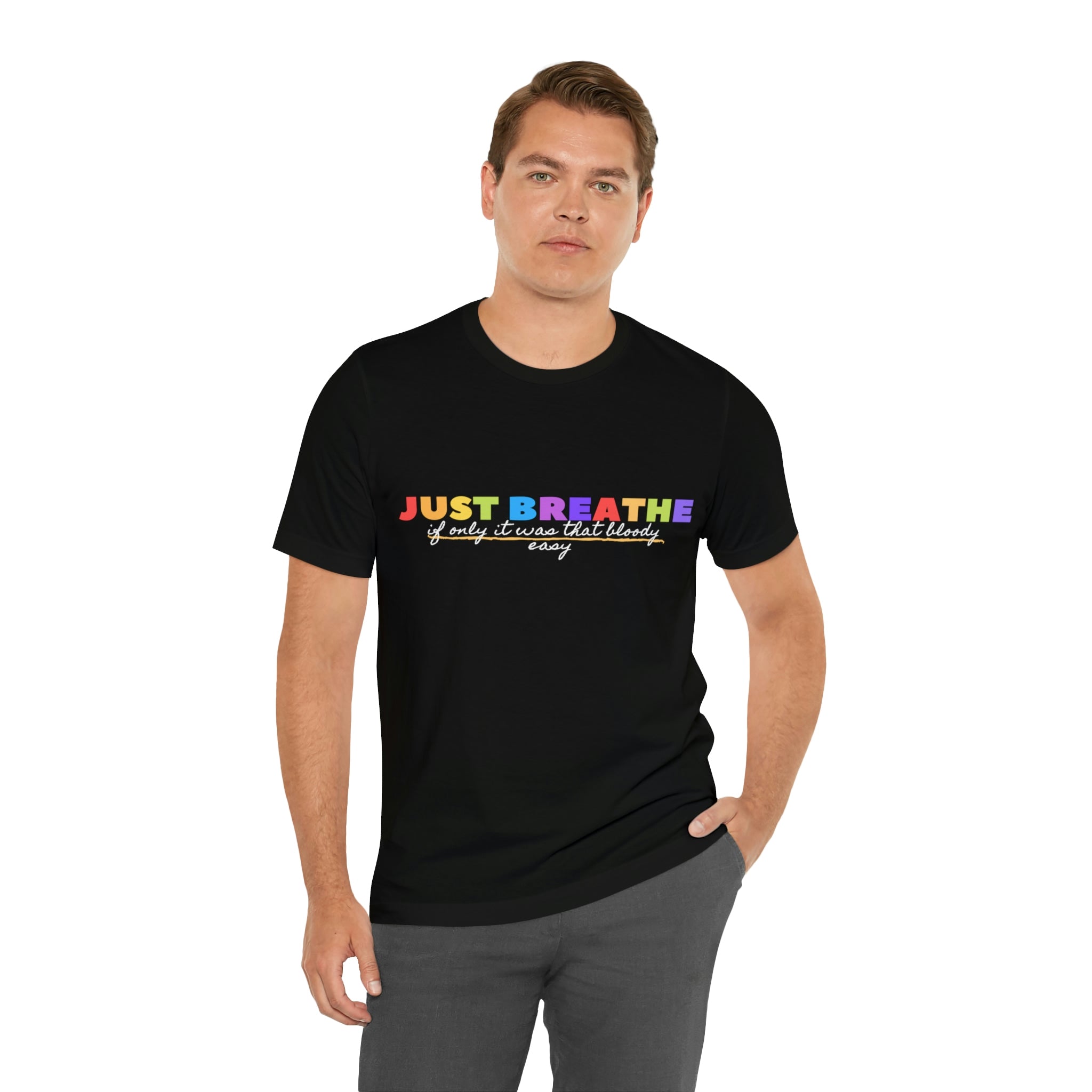 Just Breath If Only It Was That Bloody Easy - Unisex Jersey Short Sleeve Tee