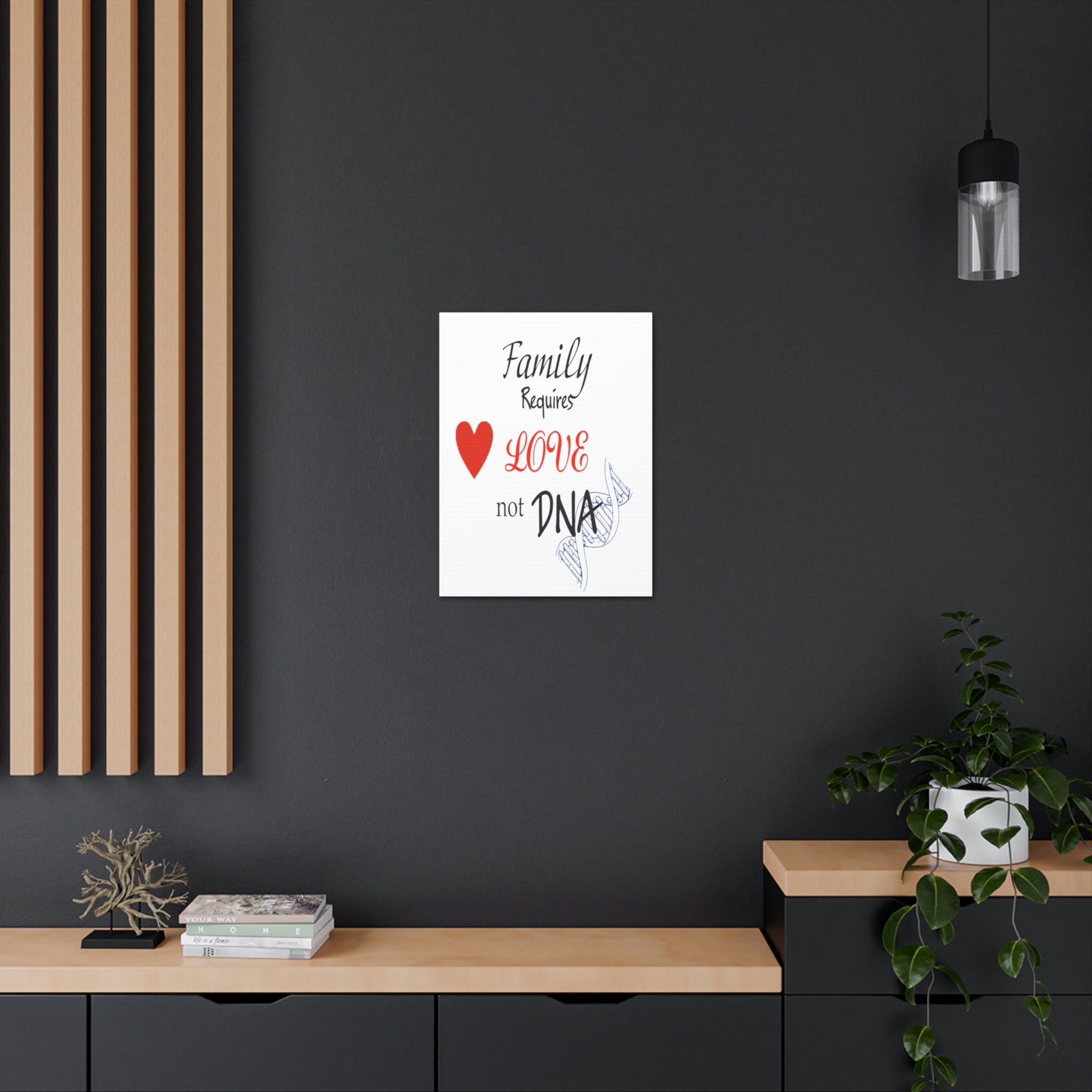 Family Requires Love Not DNA - Canvas Print