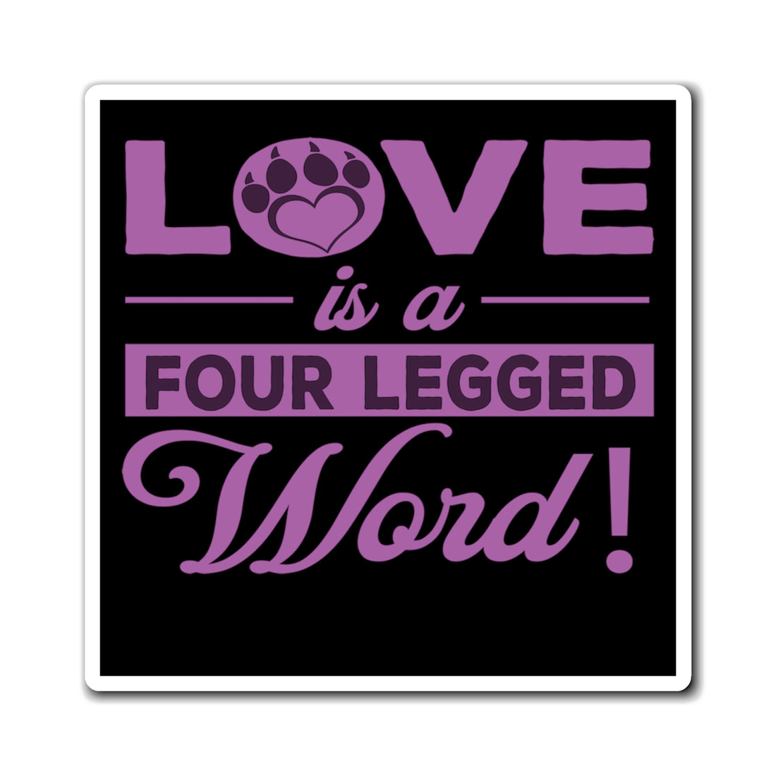 Love Is A Four Legged Word - Magnet