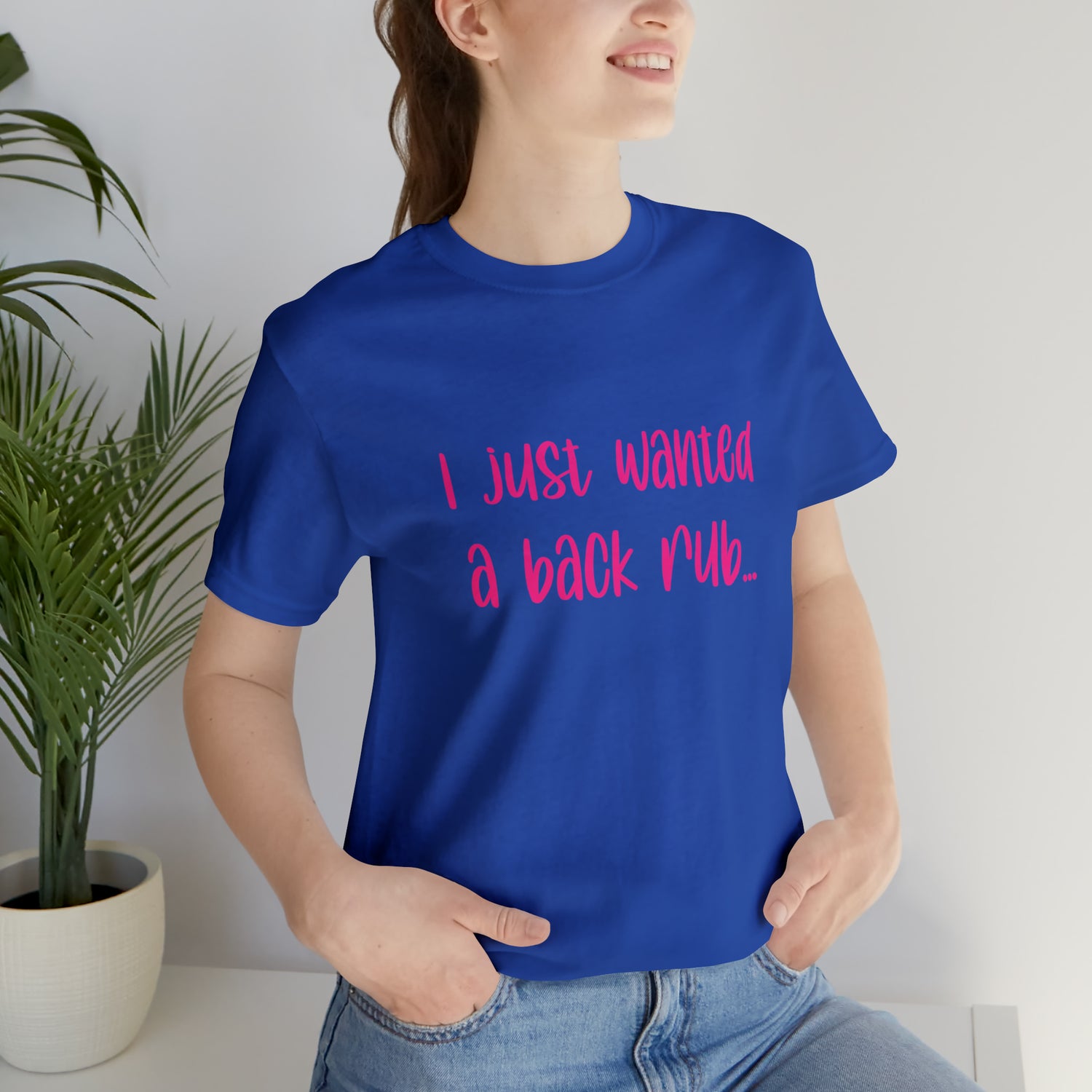 I Just Wanted A Back Rub - Unisex Jersey Short Sleeve Tee