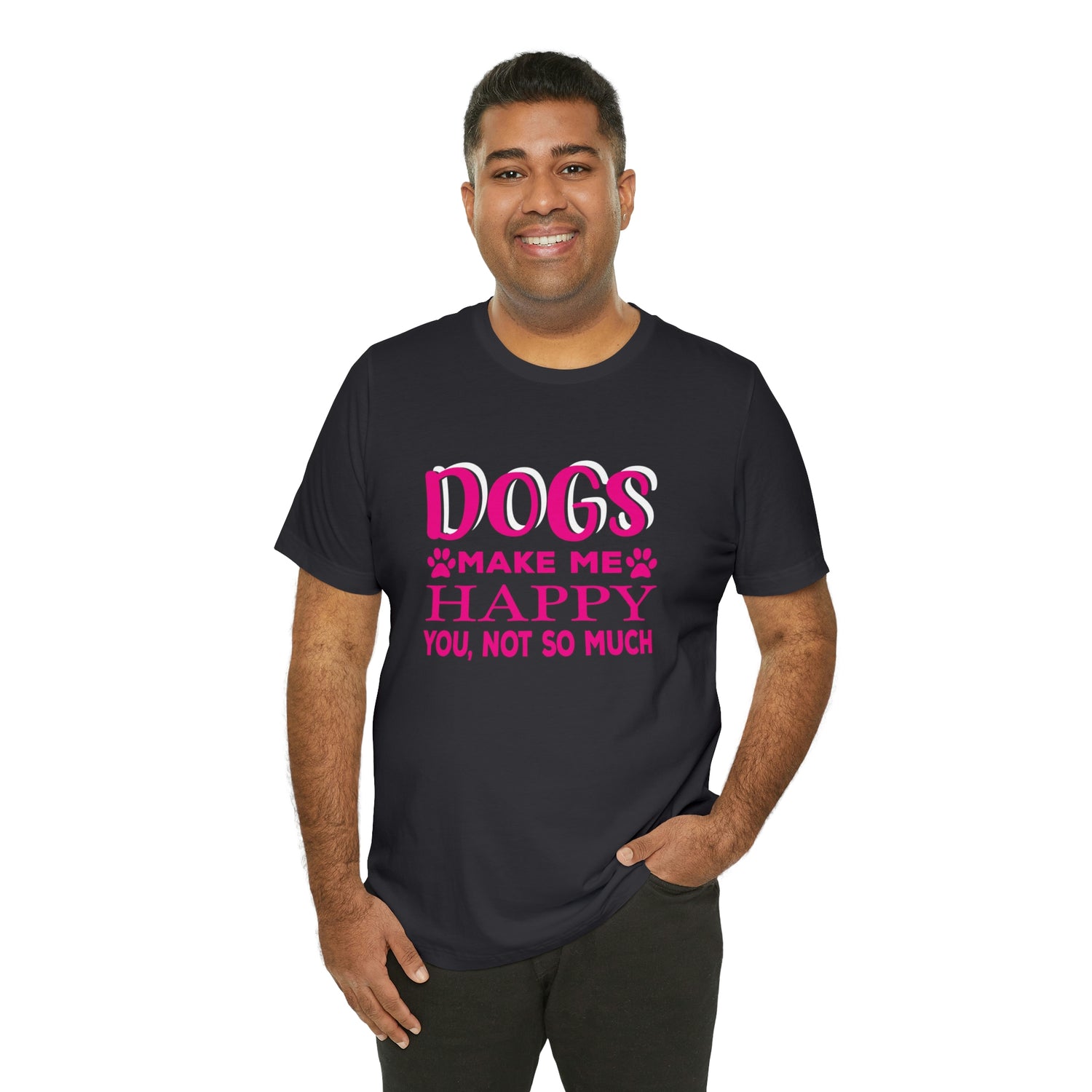 Dogs Make Me Happy You Not So Much - Unisex Jersey Short Sleeve Tee