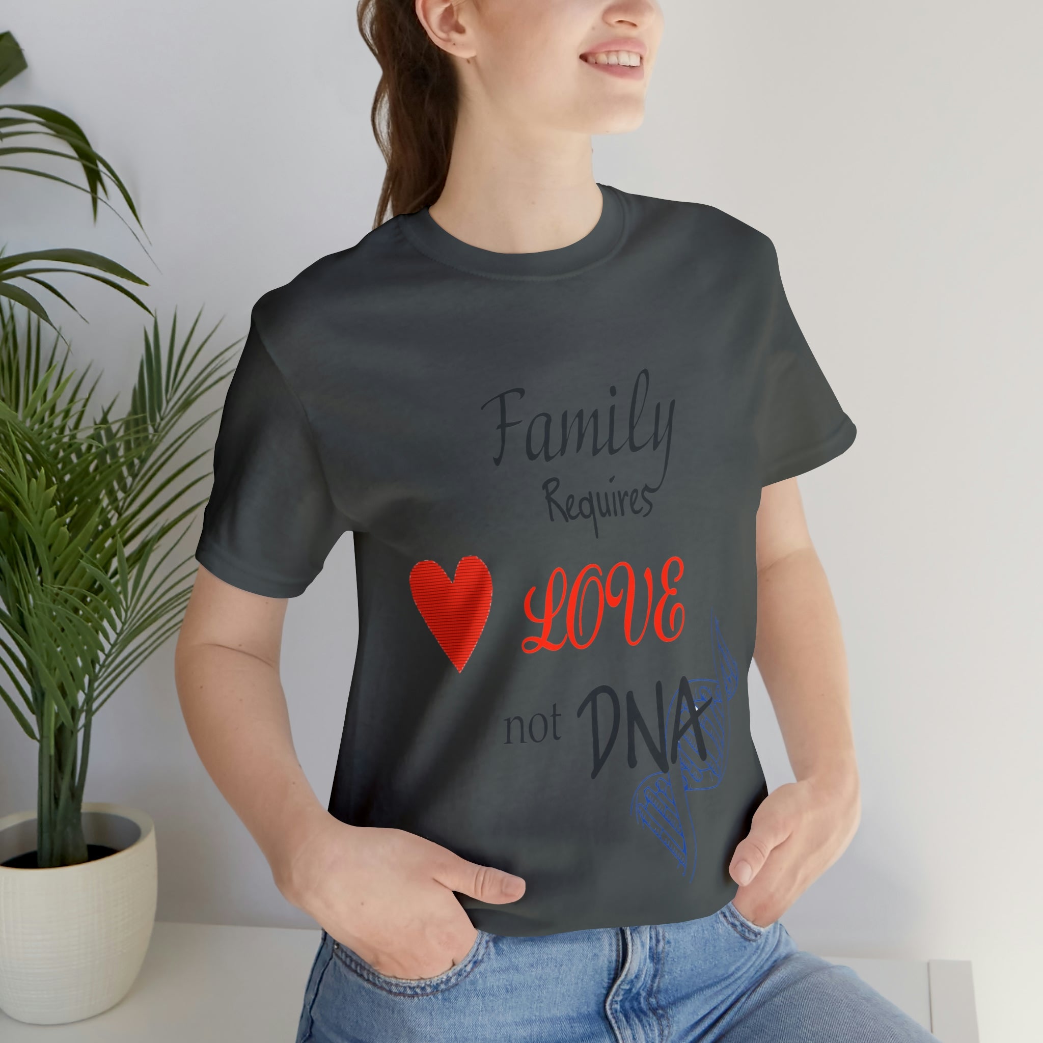 Family requires love Not DNA - Unisex Jersey Short Sleeve Tee