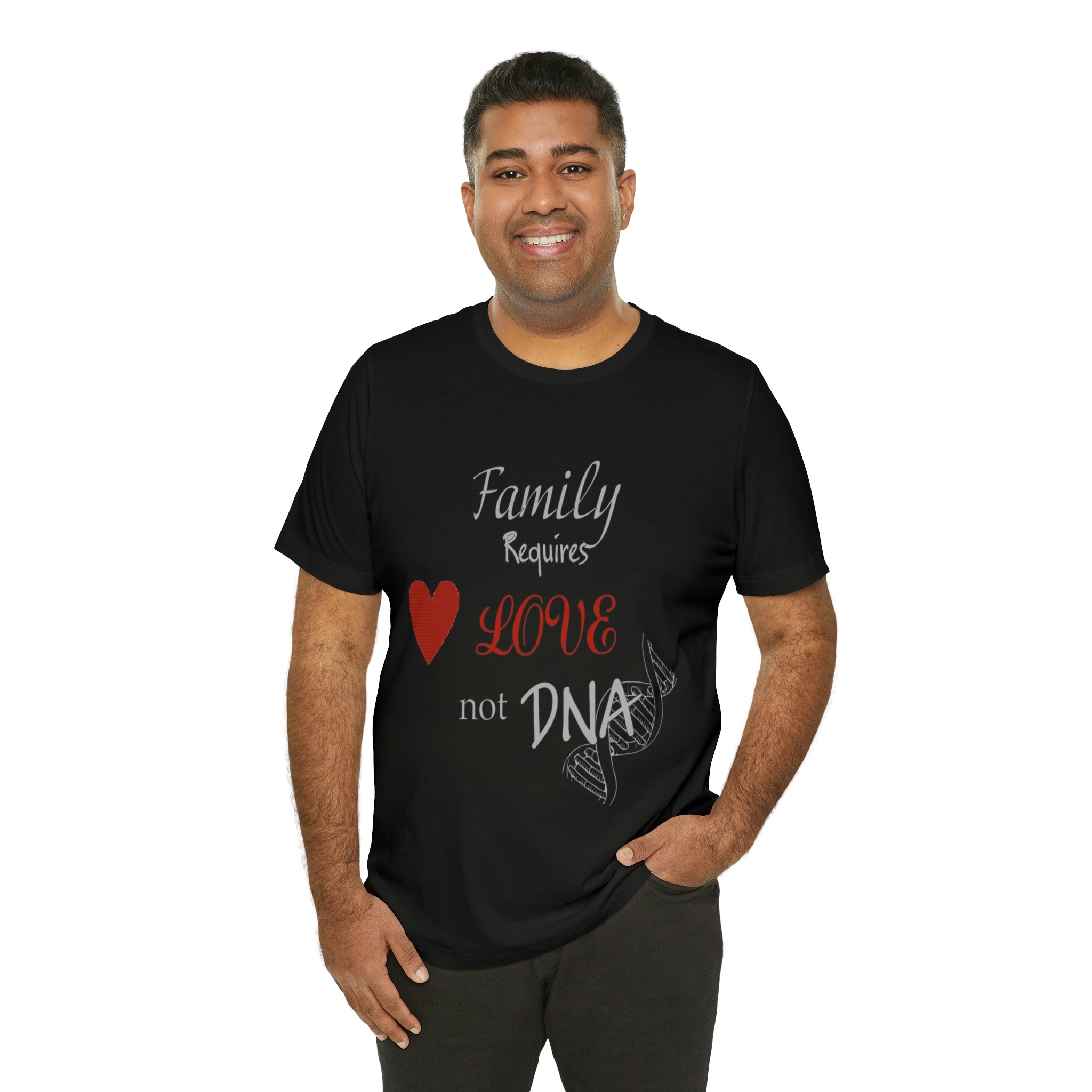 Family requires love Not DNA - Unisex Jersey Short Sleeve Tee
