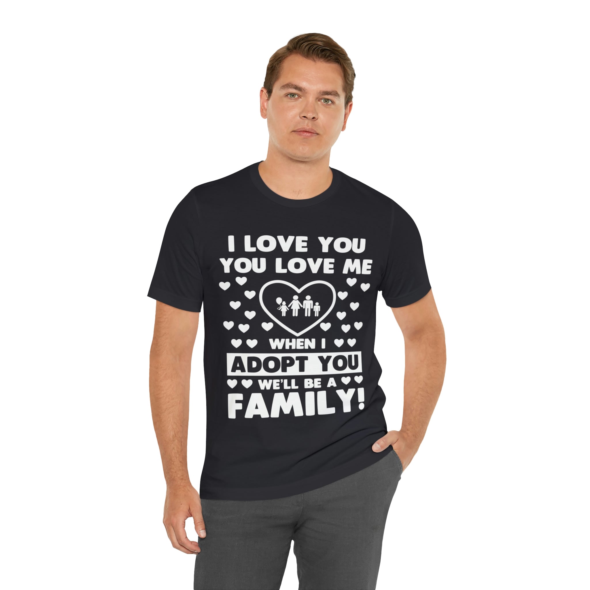 When I Adopt you we will be a Family - Unisex Jersey Short Sleeve Tee