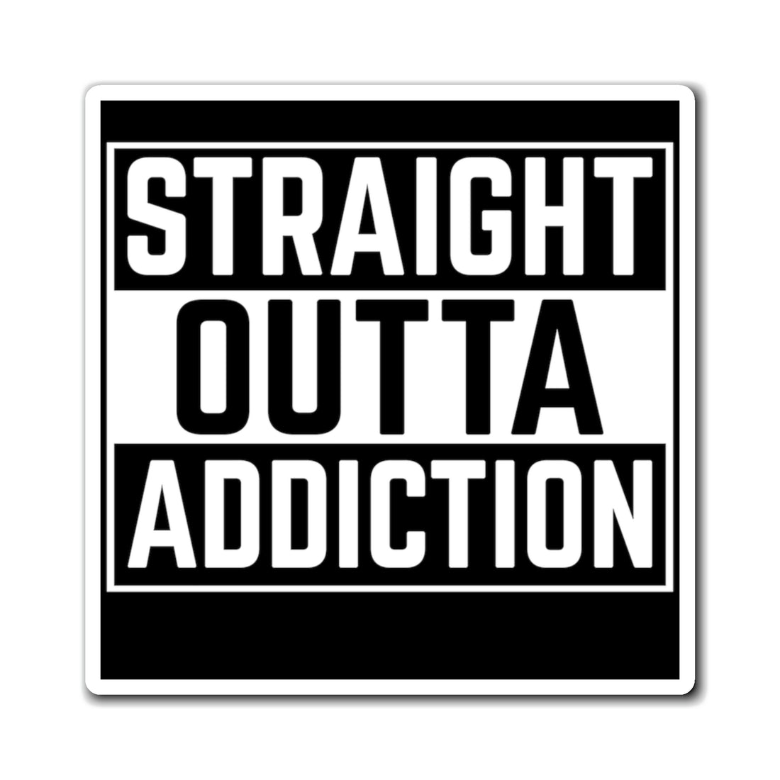 Straight Outta Addiction - Magnet