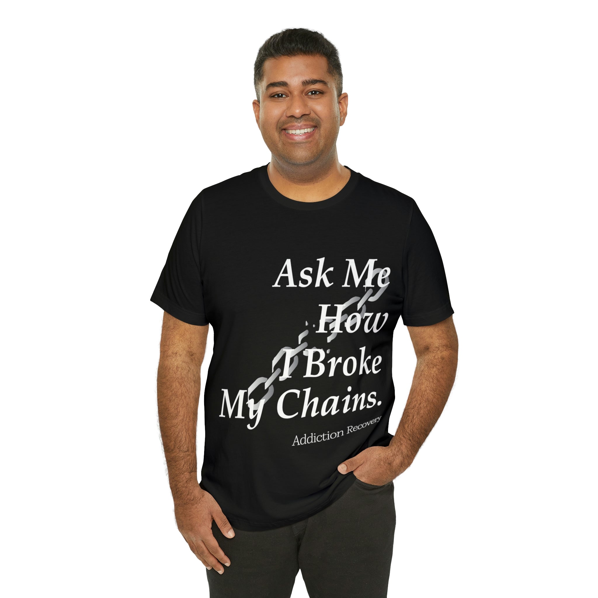 Ask Me How I Broke My Chains - Unisex Jersey Short Sleeve Tee