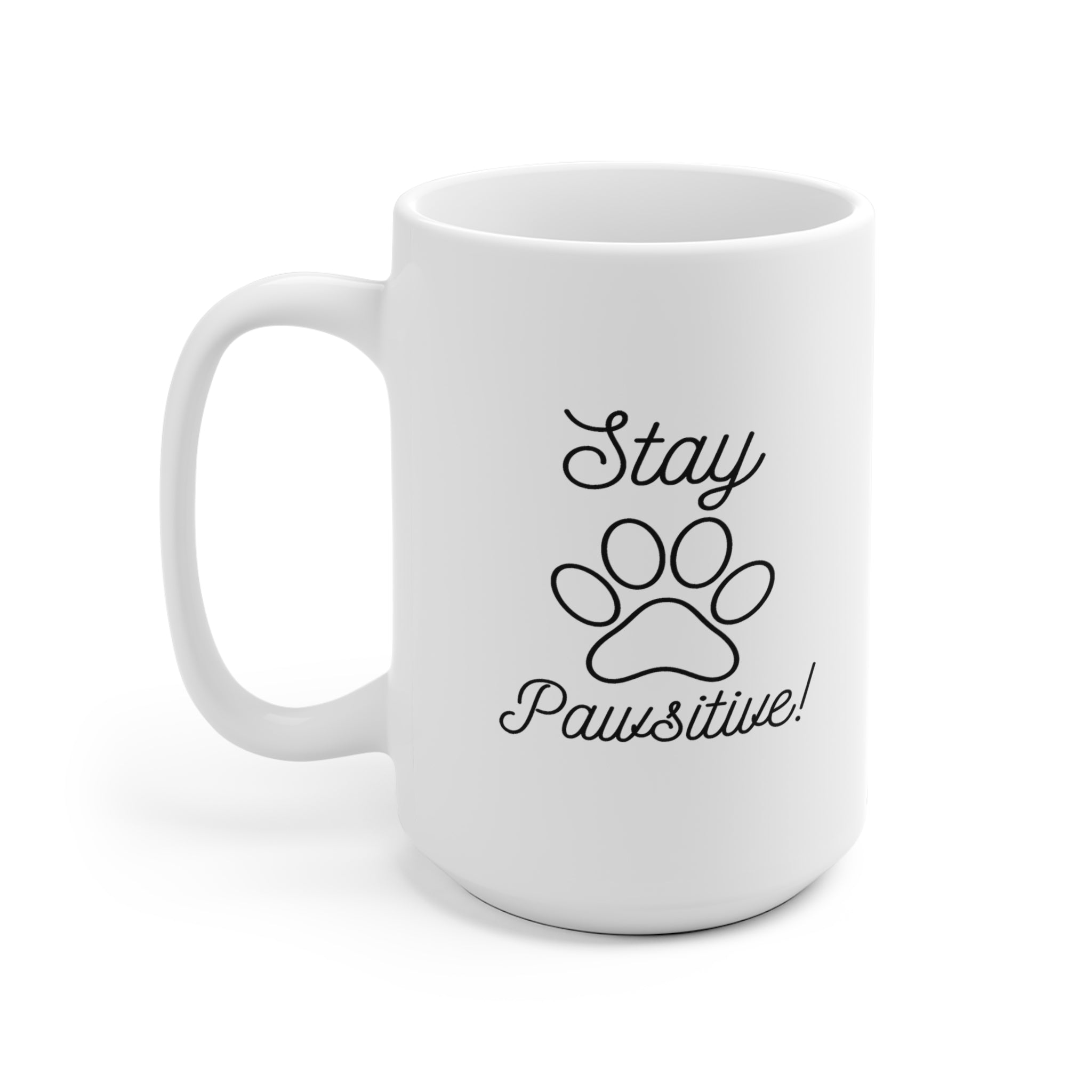 Stay Pawsitive - White Ceramic Mug 2 sizes Available