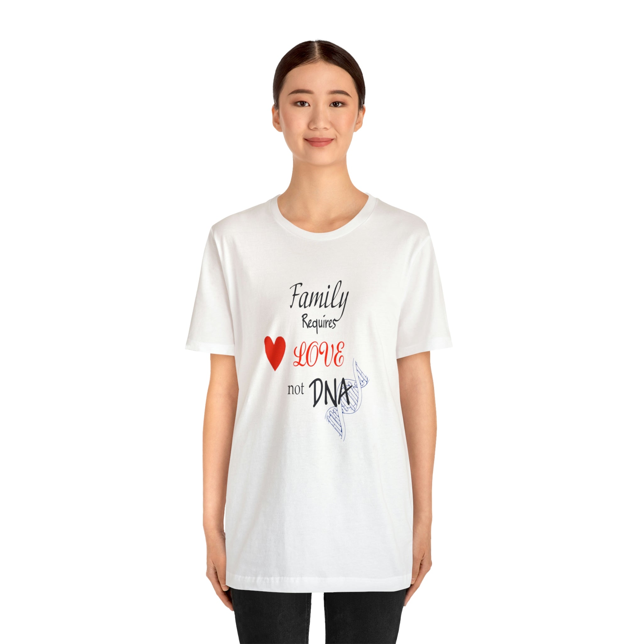 Family requires love Not DNA - Unisex Jersey Short Sleeve Tee