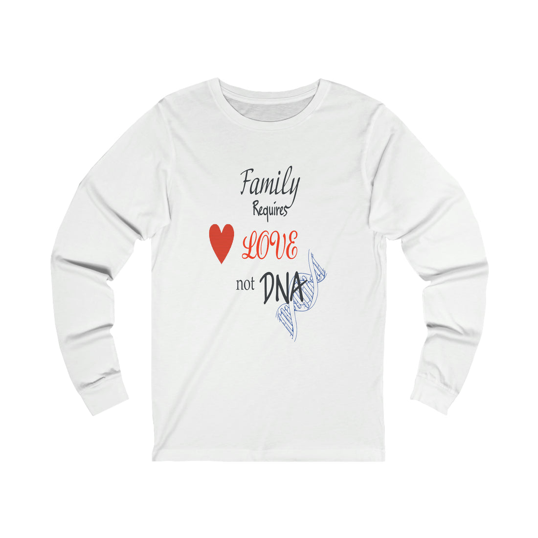 Family Requires Love Not DNA - Unisex Jersey Long Sleeve Tee