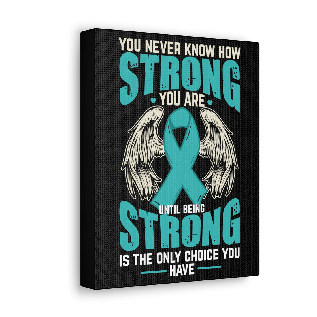 You Never Know How Strong You Are - Canvas Print