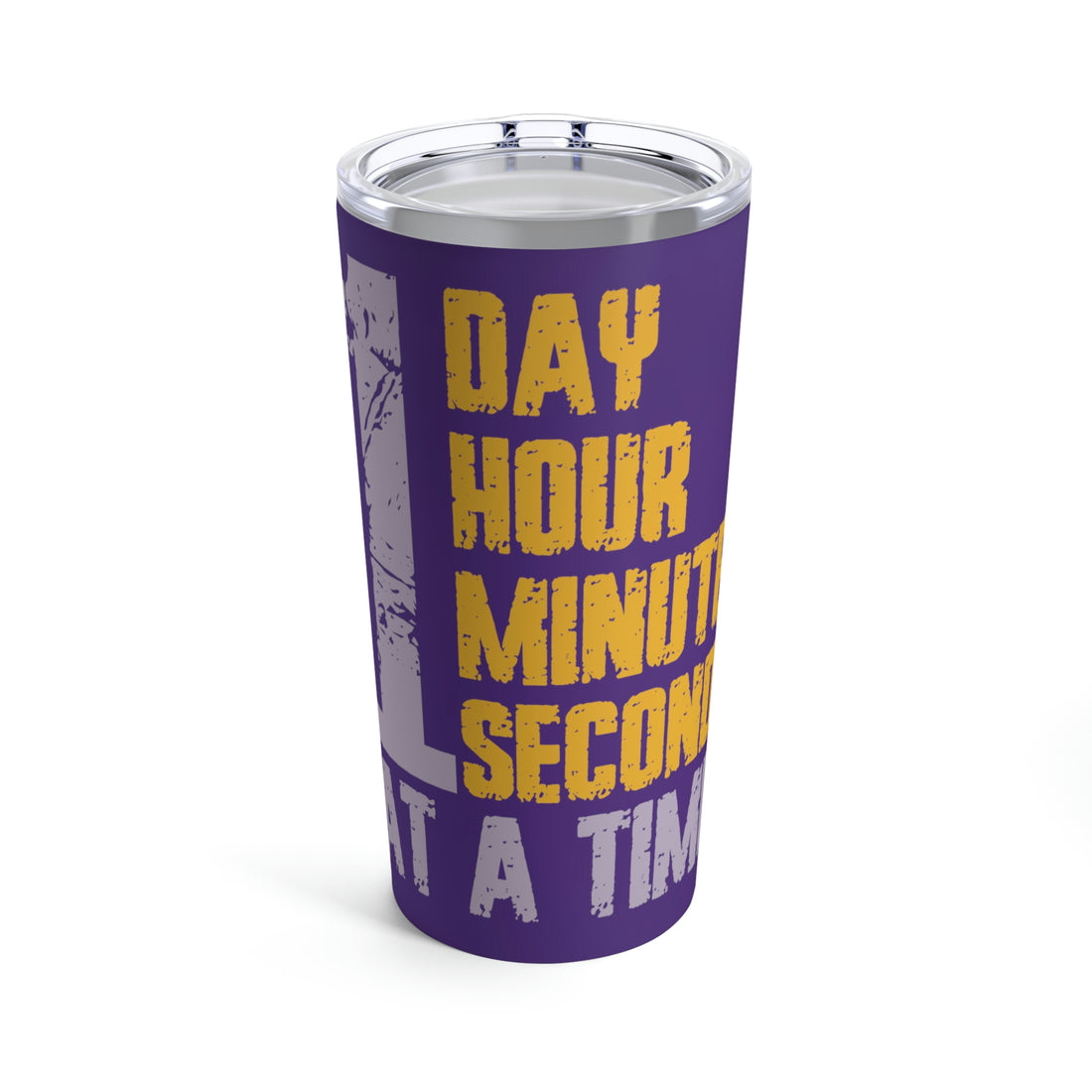 1 Day Hour Minute Second At A Time - Purple Tumbler 20oz