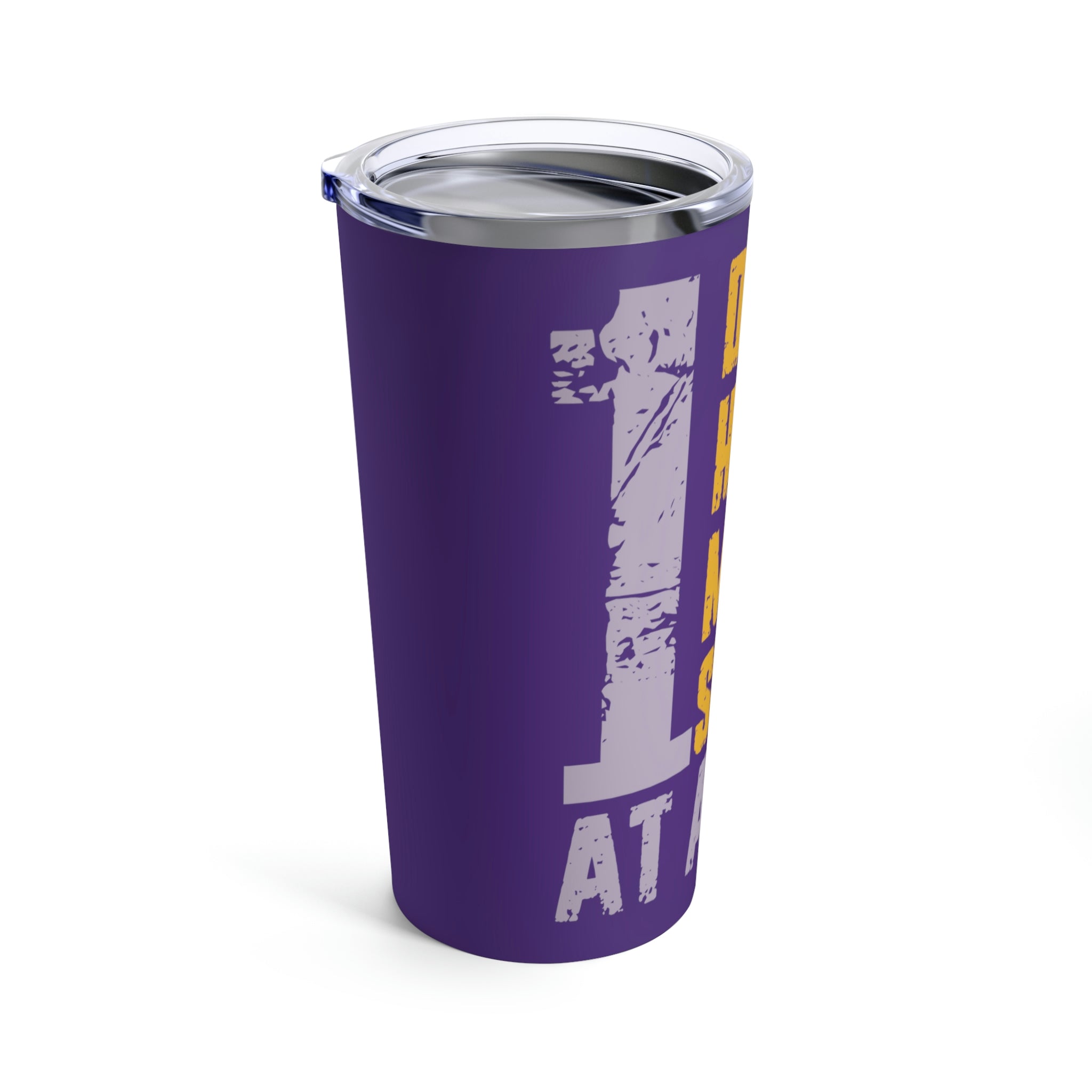 1 Day Hour Minute Second At A Time - Purple Tumbler 20oz
