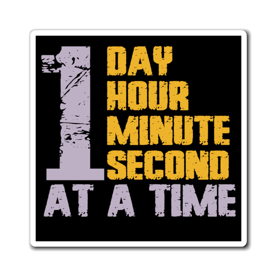 1 Day Hour Minute Second At A Time - Magnet