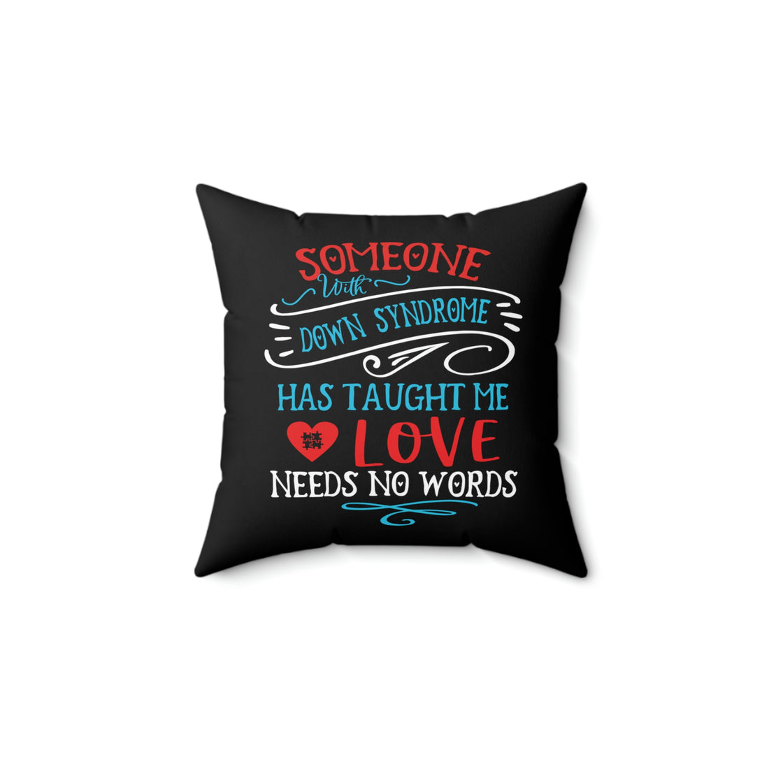 Someone with Down Syndrome Has Taught Me Love Needs No Words -  Black Pillow