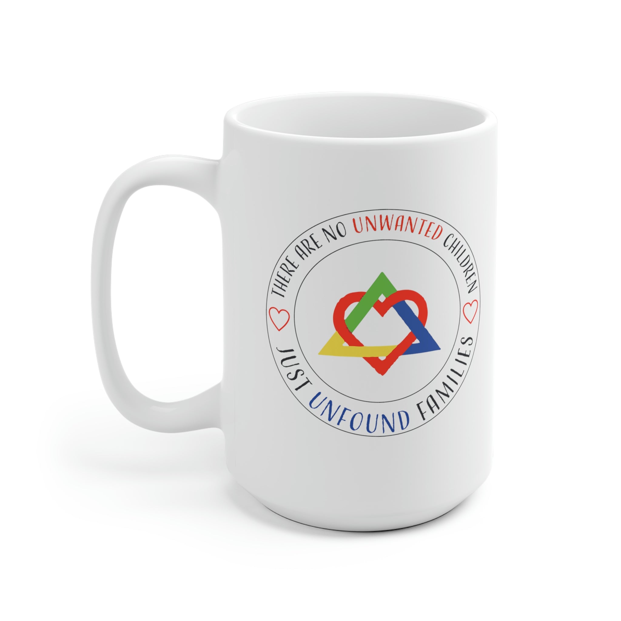 There are No Unwanted Children Only Unfound Families - White Ceramic Mug 2 sizes Available