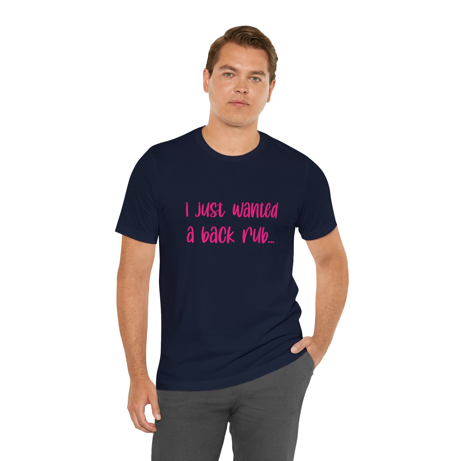 I Just Wanted A Back Rub - Unisex Jersey Short Sleeve Tee