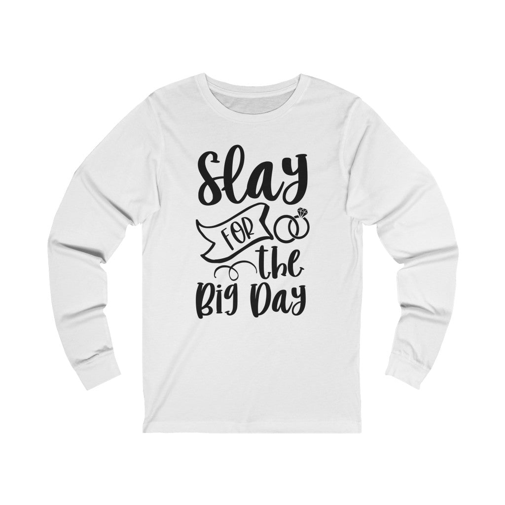Slay For The Big Day - Unisex Jersey Long Sleeve Tee