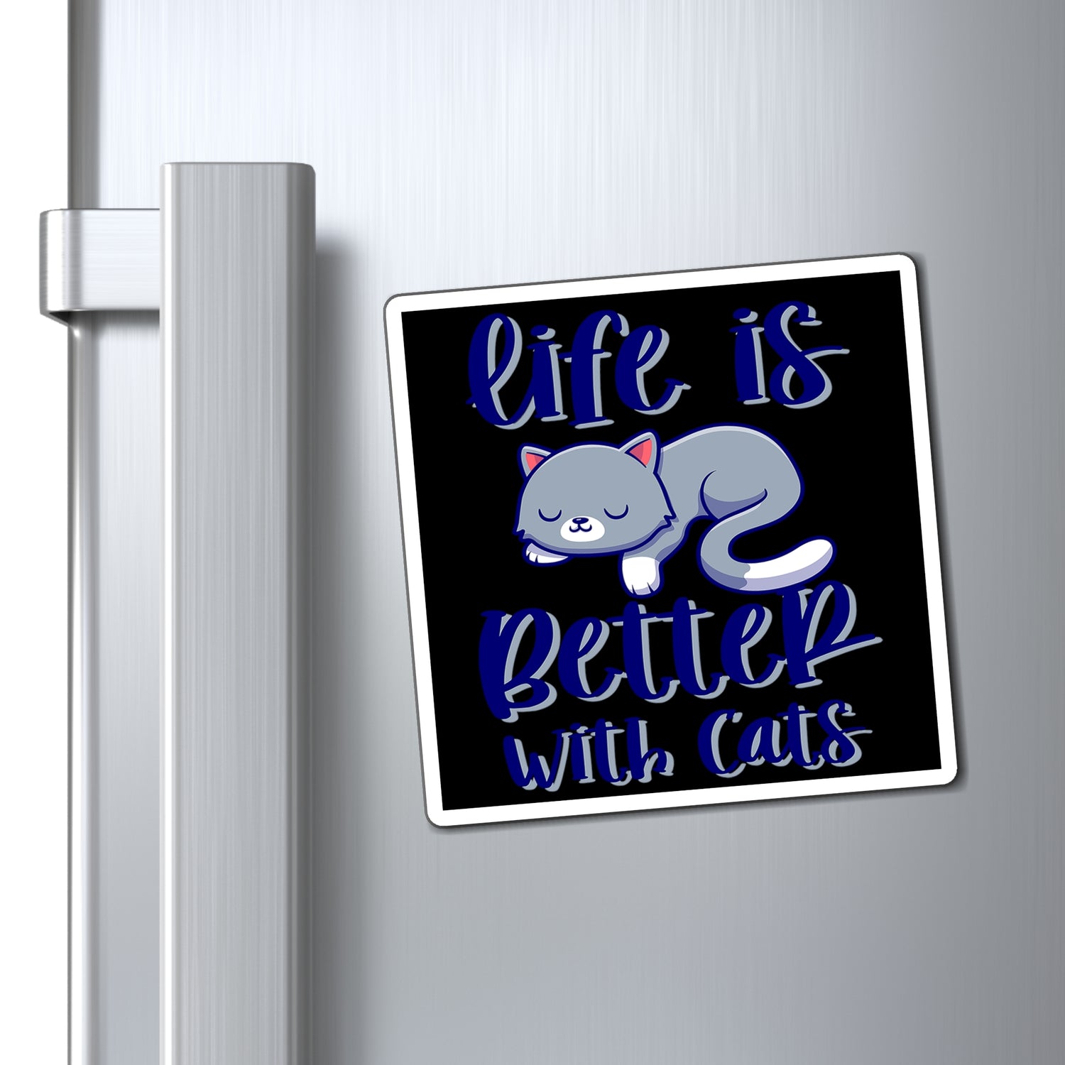 Life Is Better With Cats - Magnet