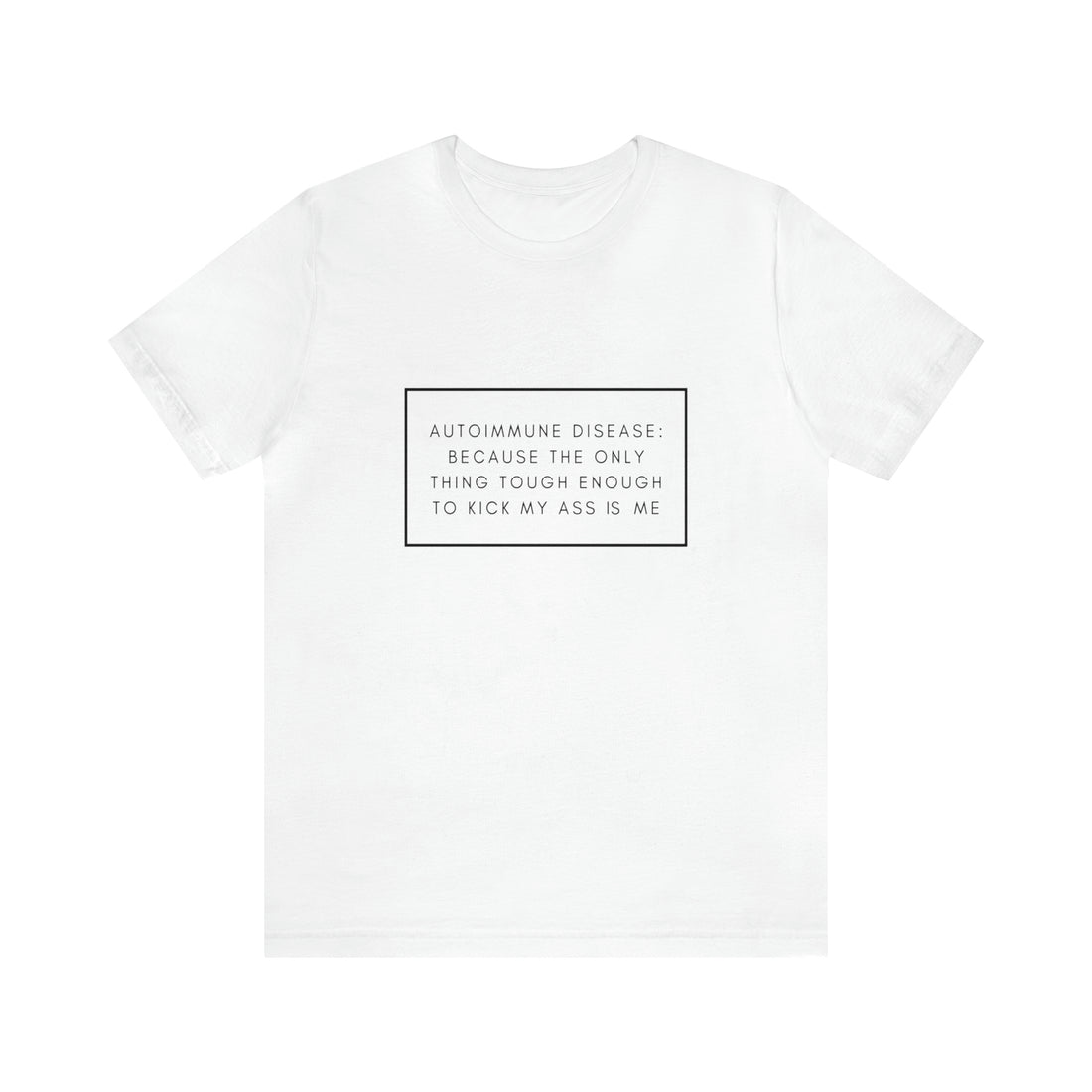 Autoimmune Disease: Because The Only Thing Tough Enough To Kick My Ass Is Me - Unisex Jersey Short Sleeve Tee