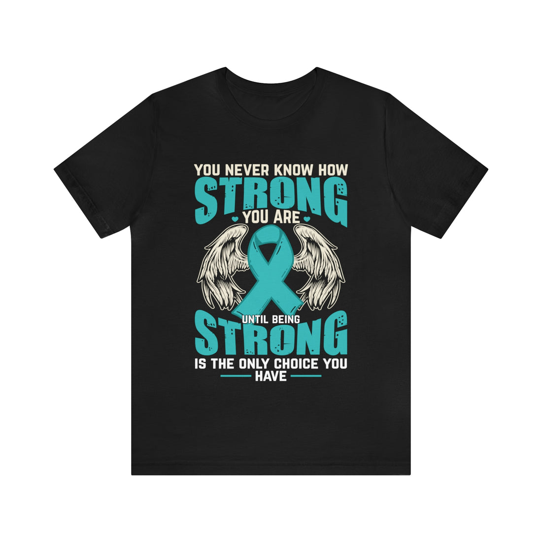 You Never Know How Strong You Are - Unisex Jersey Short Sleeve Tee