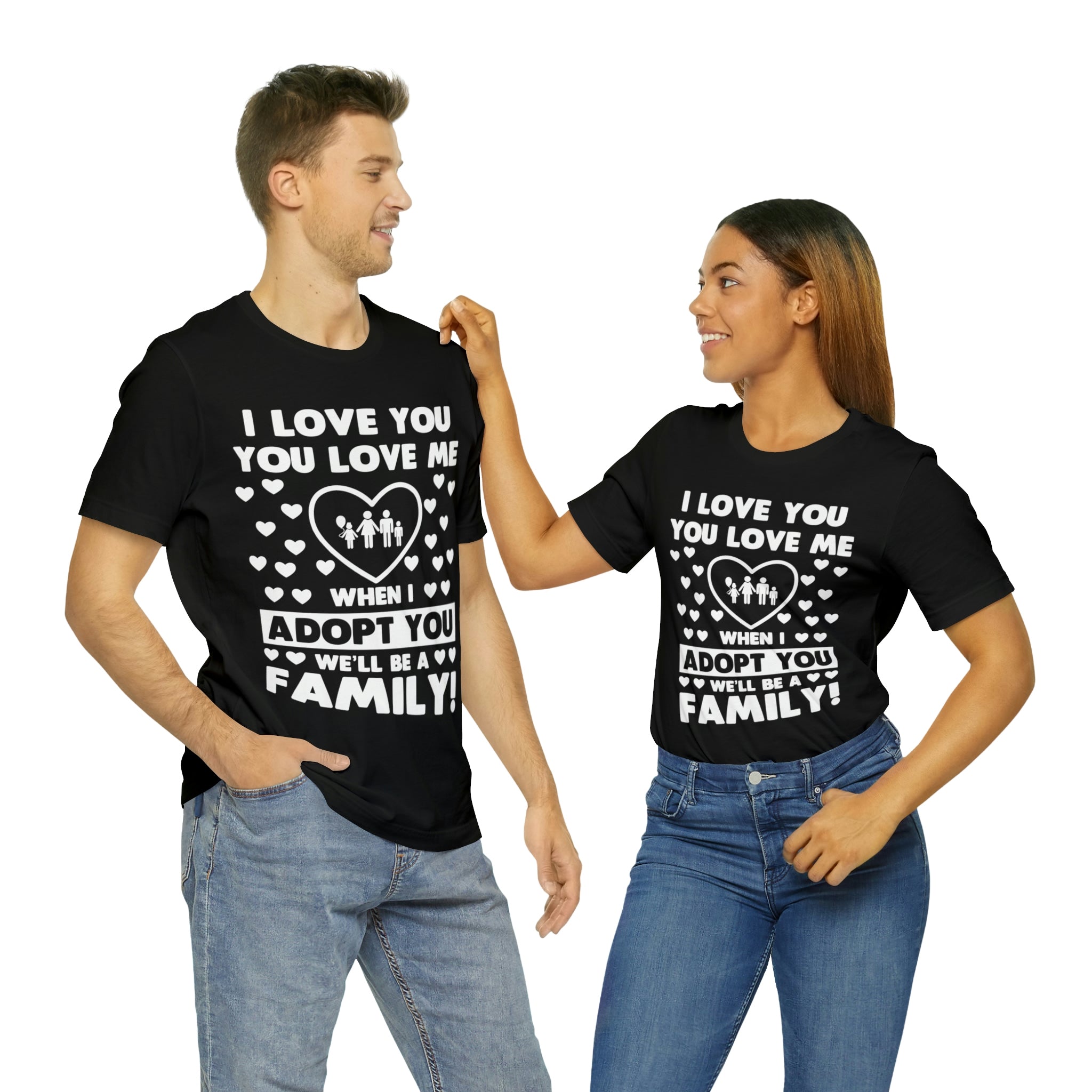 When I Adopt you we will be a Family - Unisex Jersey Short Sleeve Tee