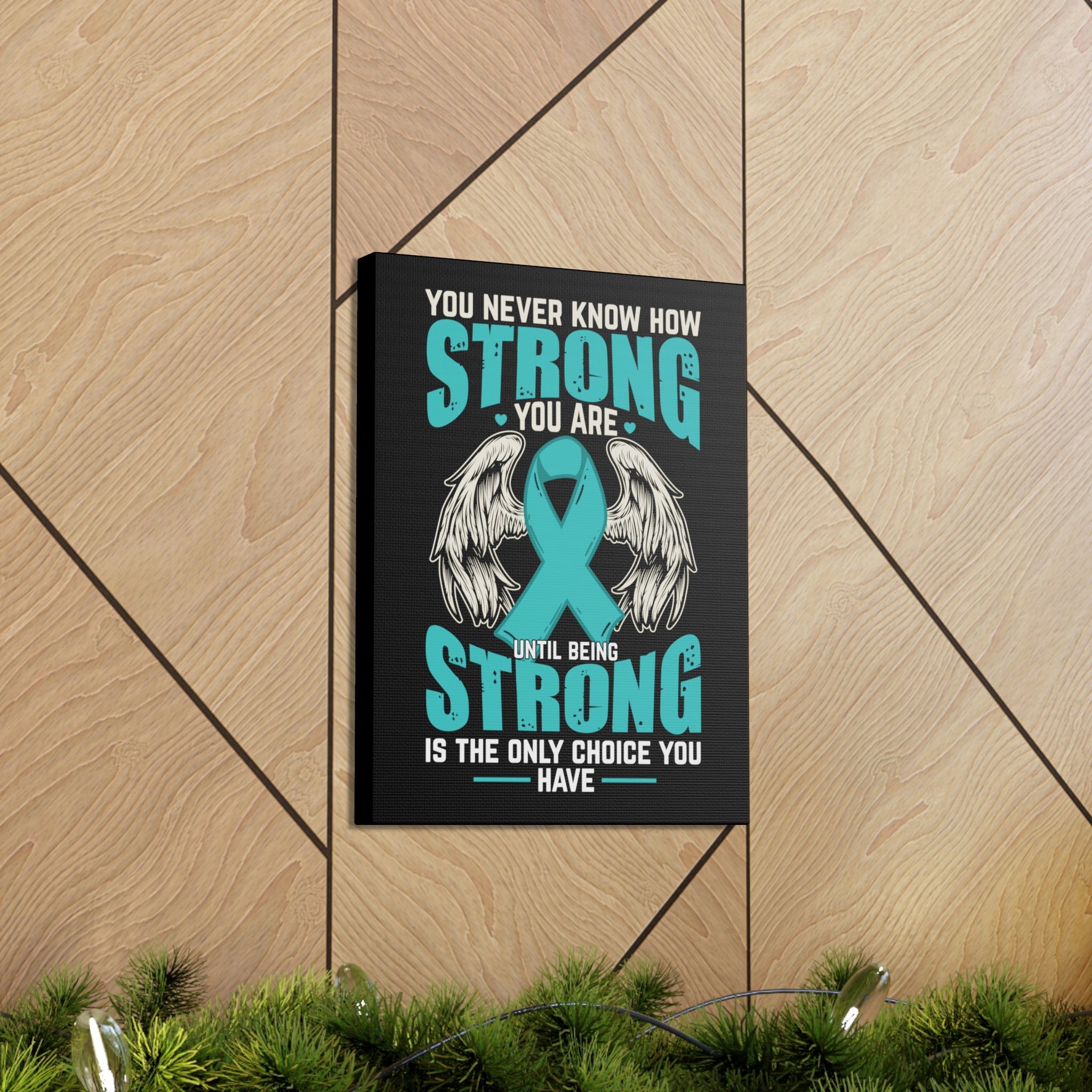 You Never Know How Strong You Are - Canvas Print