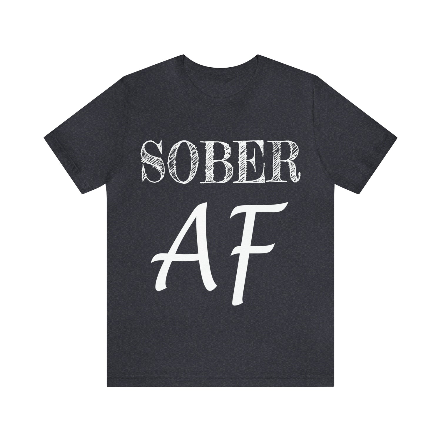 Sober AF - Unisex Jersey Short Sleeve Tee
