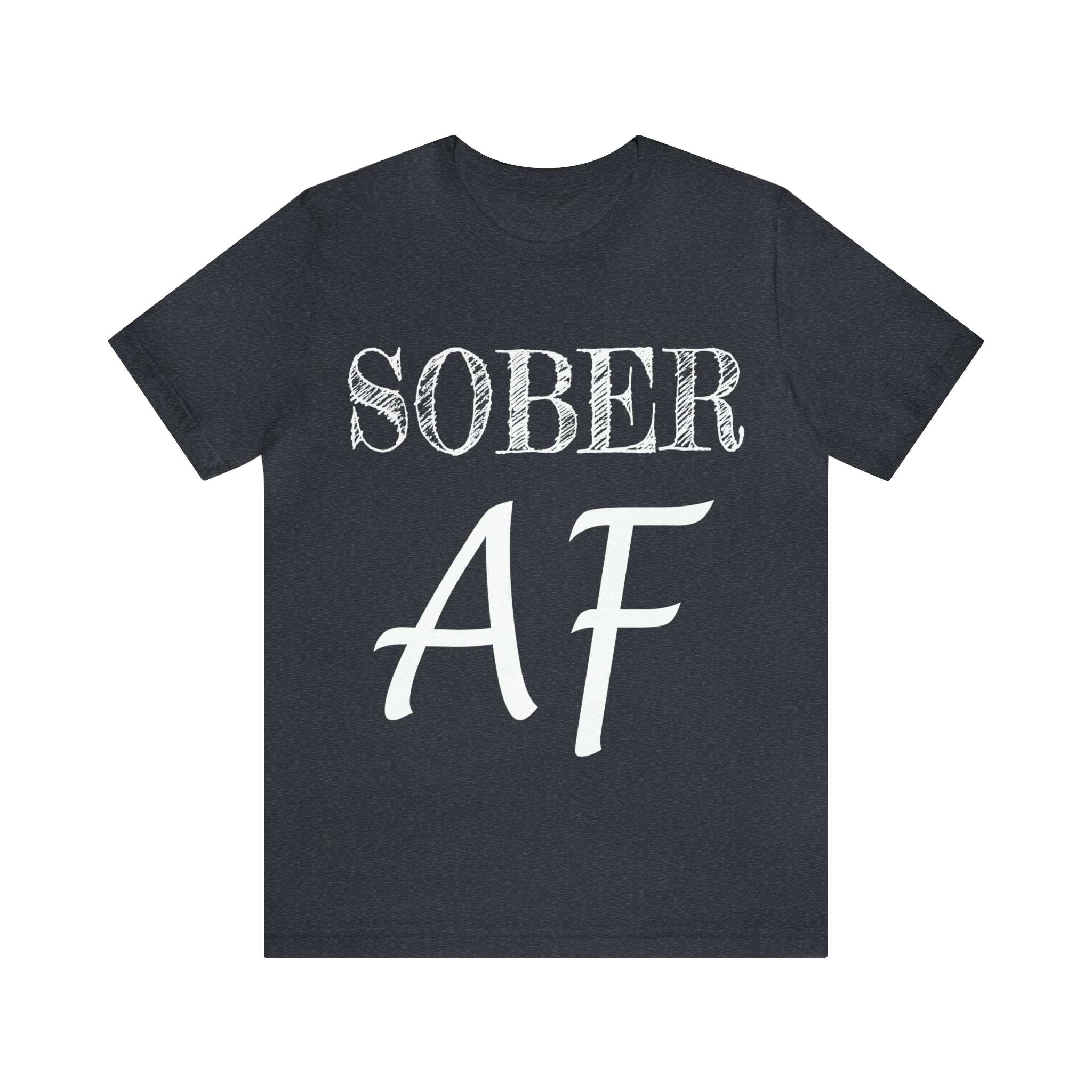 Sober AF - Unisex Jersey Short Sleeve Tee