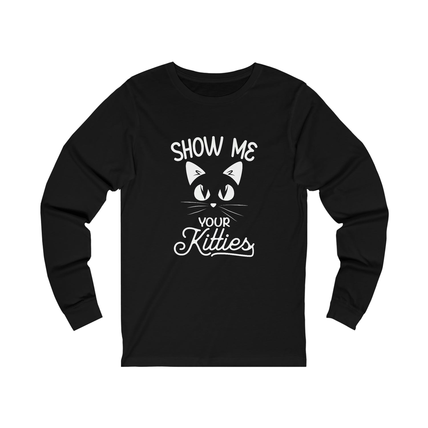Show Me Your Kitties  - Unisex Jersey Long Sleeve Tee