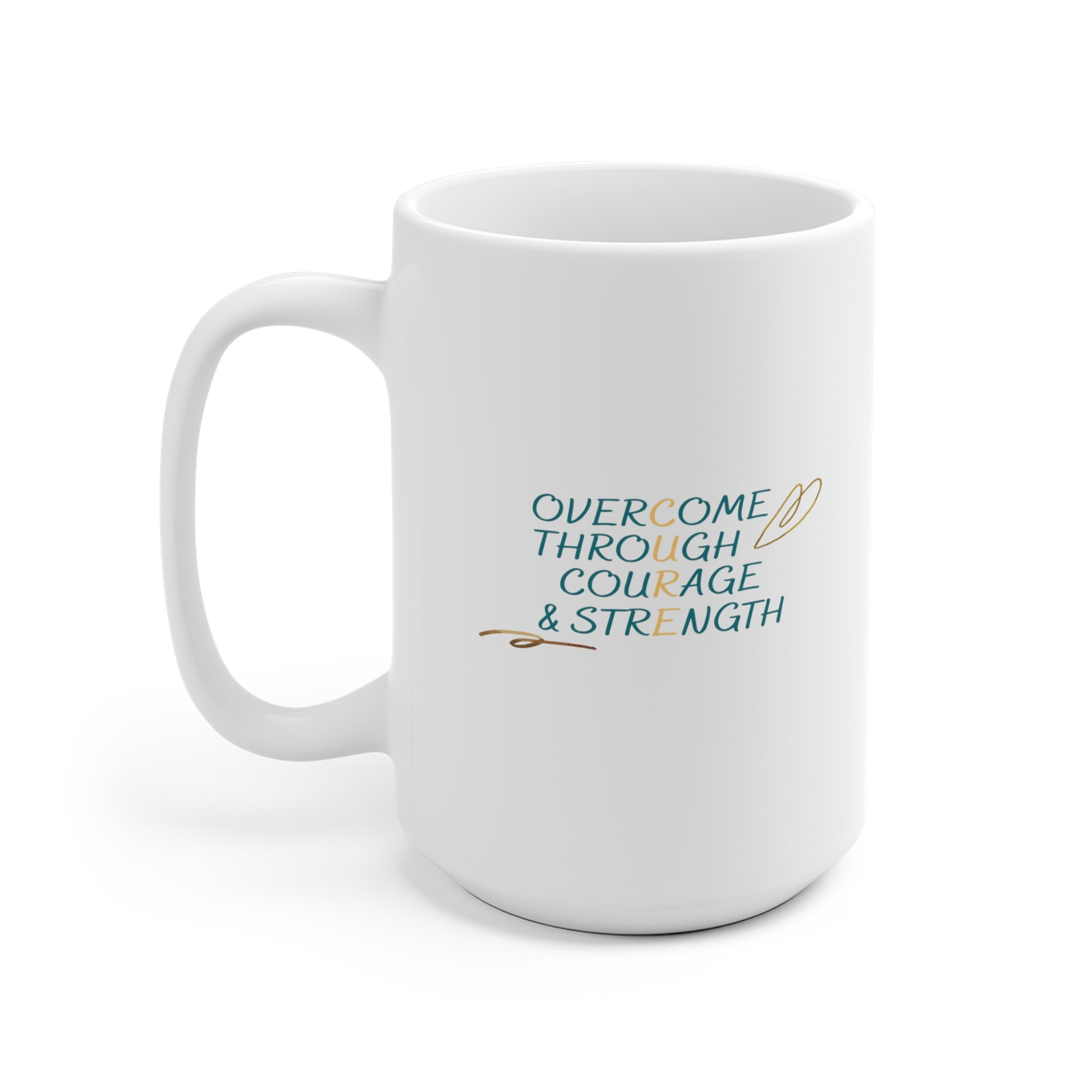 Overcome Through Courage and Strength - White Ceramic Mug 2 sizes Available
