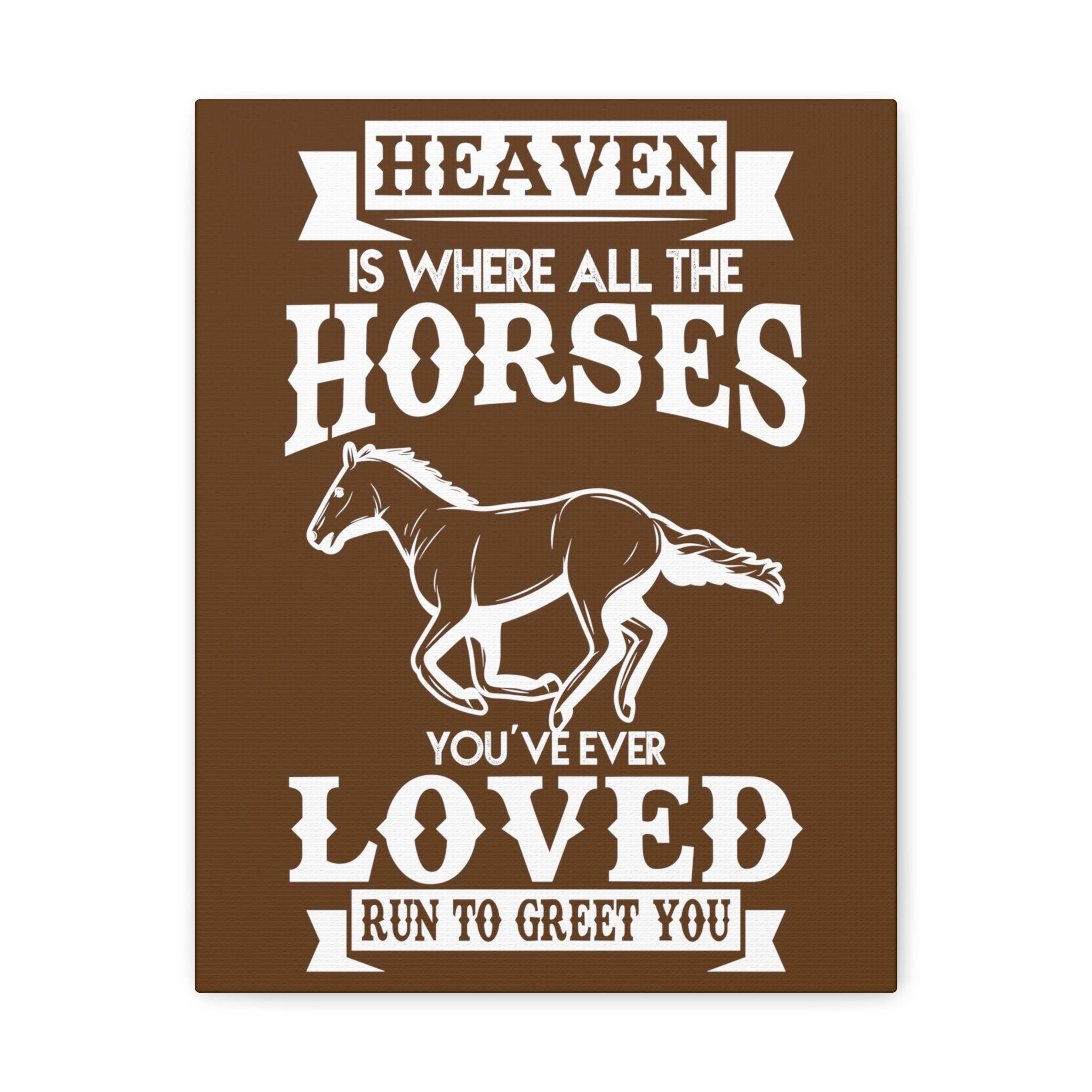 Heaven Is Where All The Horses You Have Ever Loved Join To Greet You - Canvass Print