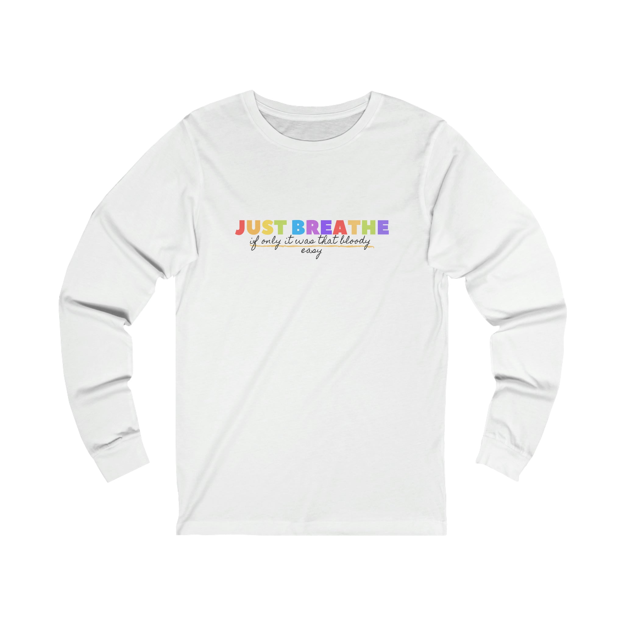 Just Breath If Only It Was That Bloody Easy - Unisex Jersey Long Sleeve Tee