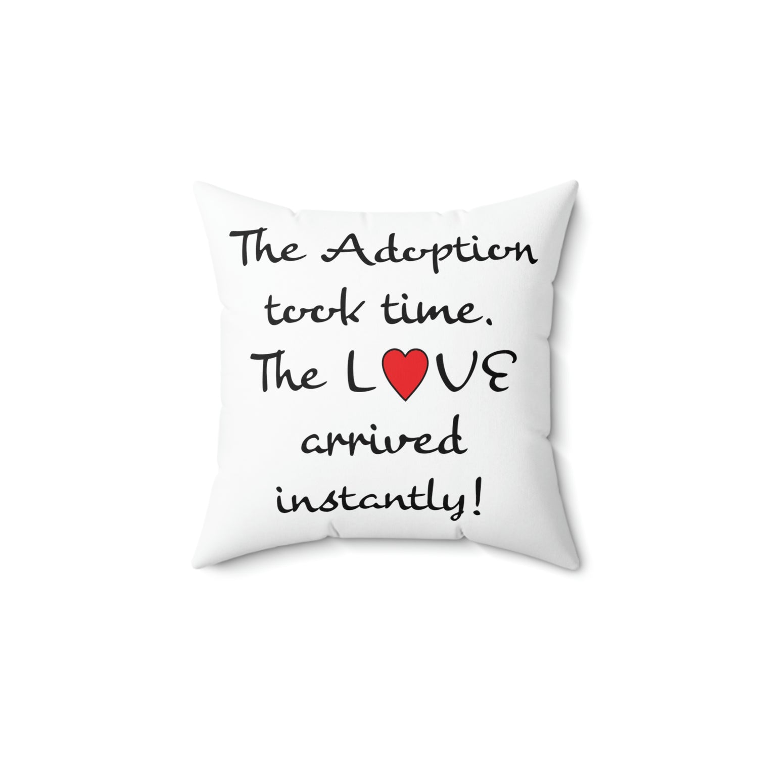 The Adoption took time but the Love came Instantly - White Pillow