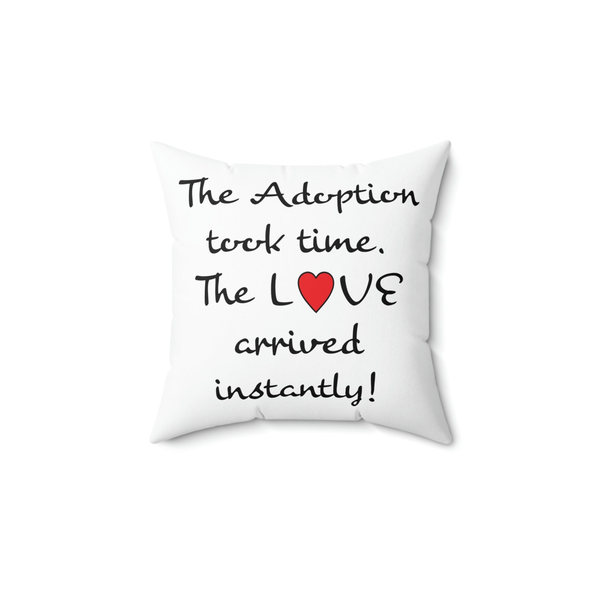 The Adoption took time but the Love came Instantly - White Pillow