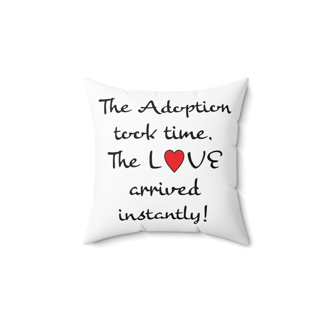 The Adoption took time but the Love came Instantly - White Pillow