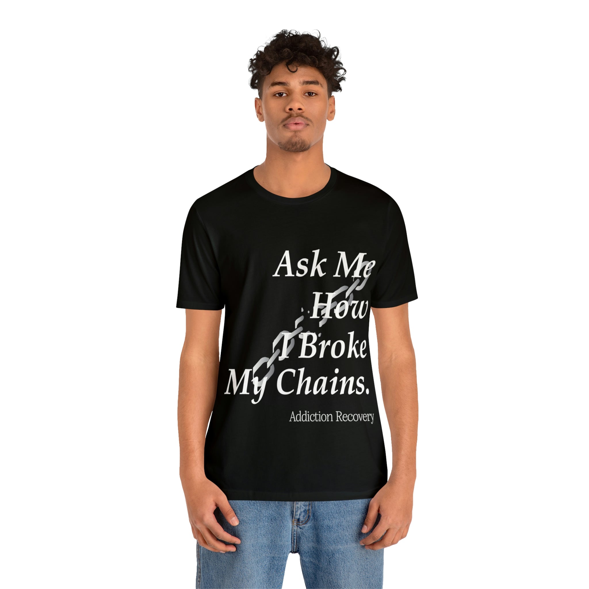 Ask Me How I Broke My Chains - Unisex Jersey Short Sleeve Tee