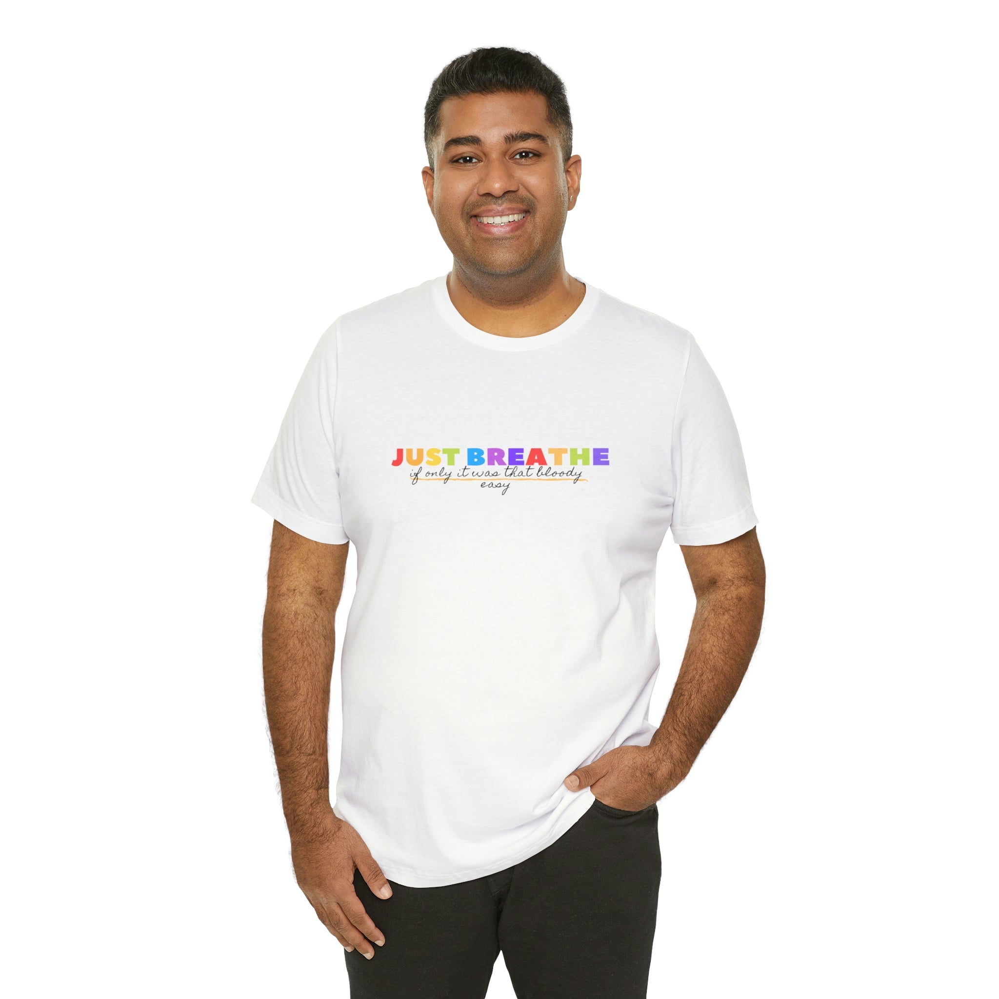Just Breath If Only It Was That Bloody Easy - Unisex Jersey Short Sleeve Tee