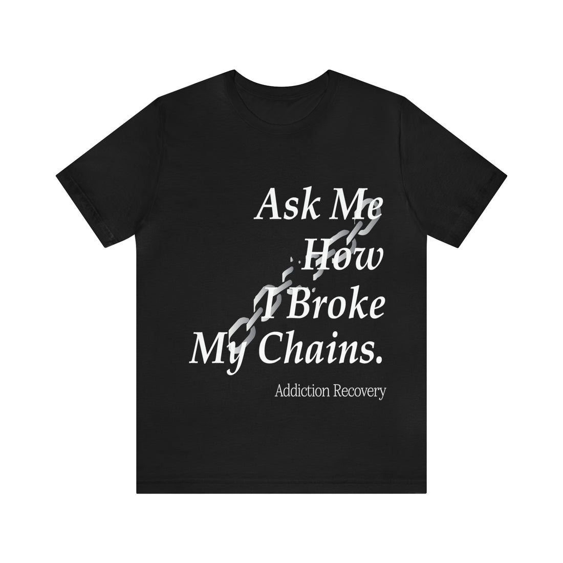 Ask Me How I Broke My Chains - Unisex Jersey Short Sleeve Tee
