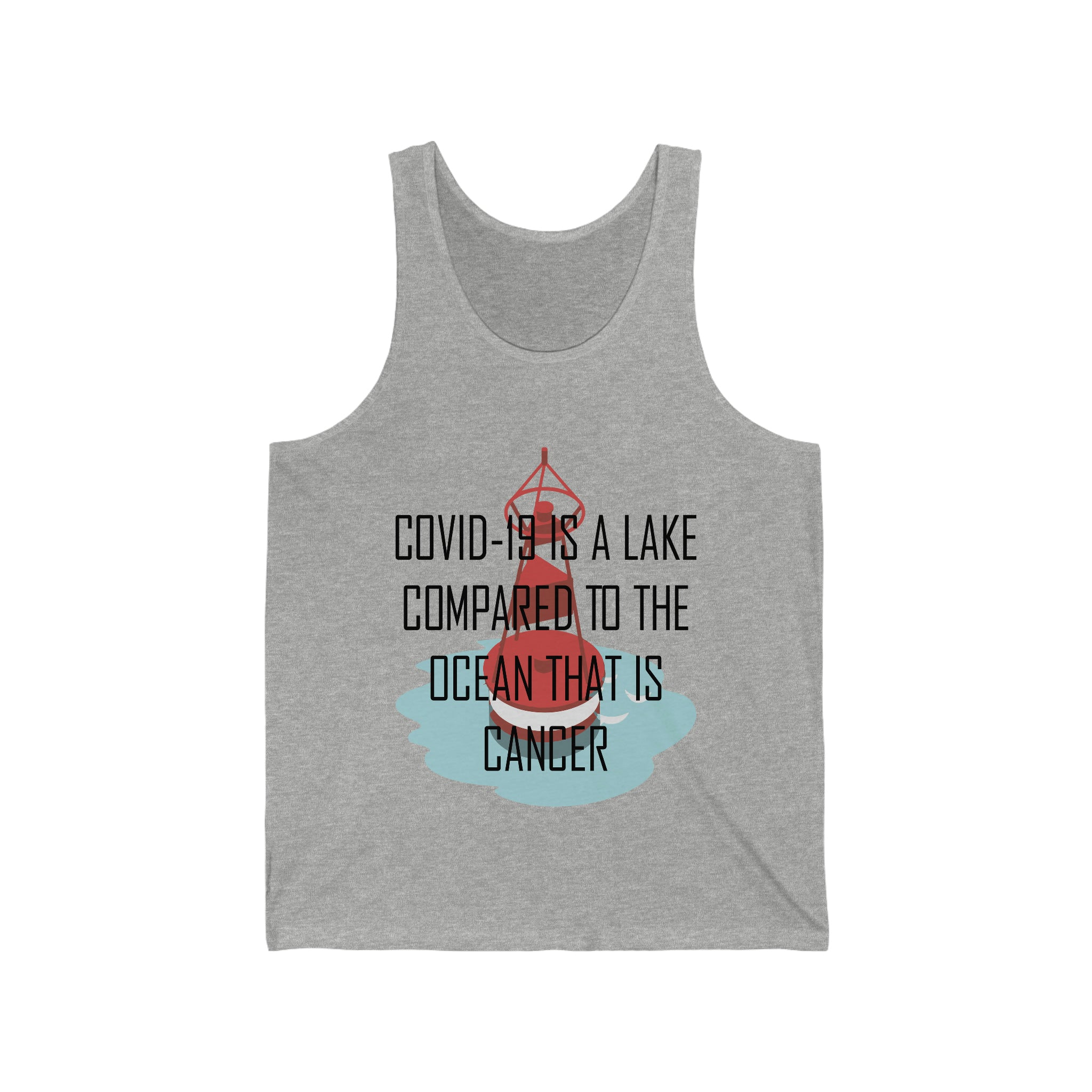Covid-19 Is A Lake Compared To The Ocean That Is Cancer - Unisex Jersey Tank Top