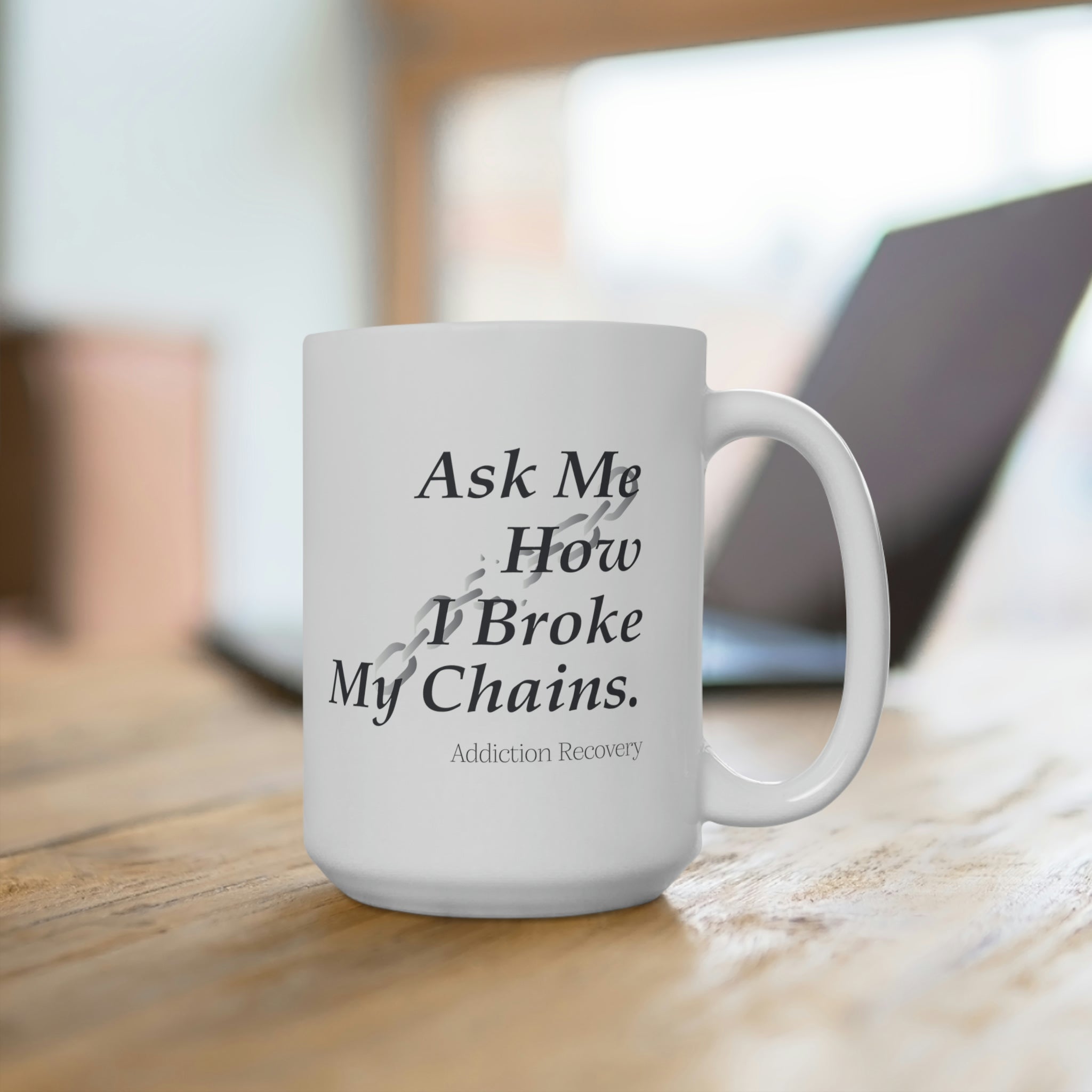 Ask Me How I Broke My Chains - White Ceramic Mug 2 sizes Available