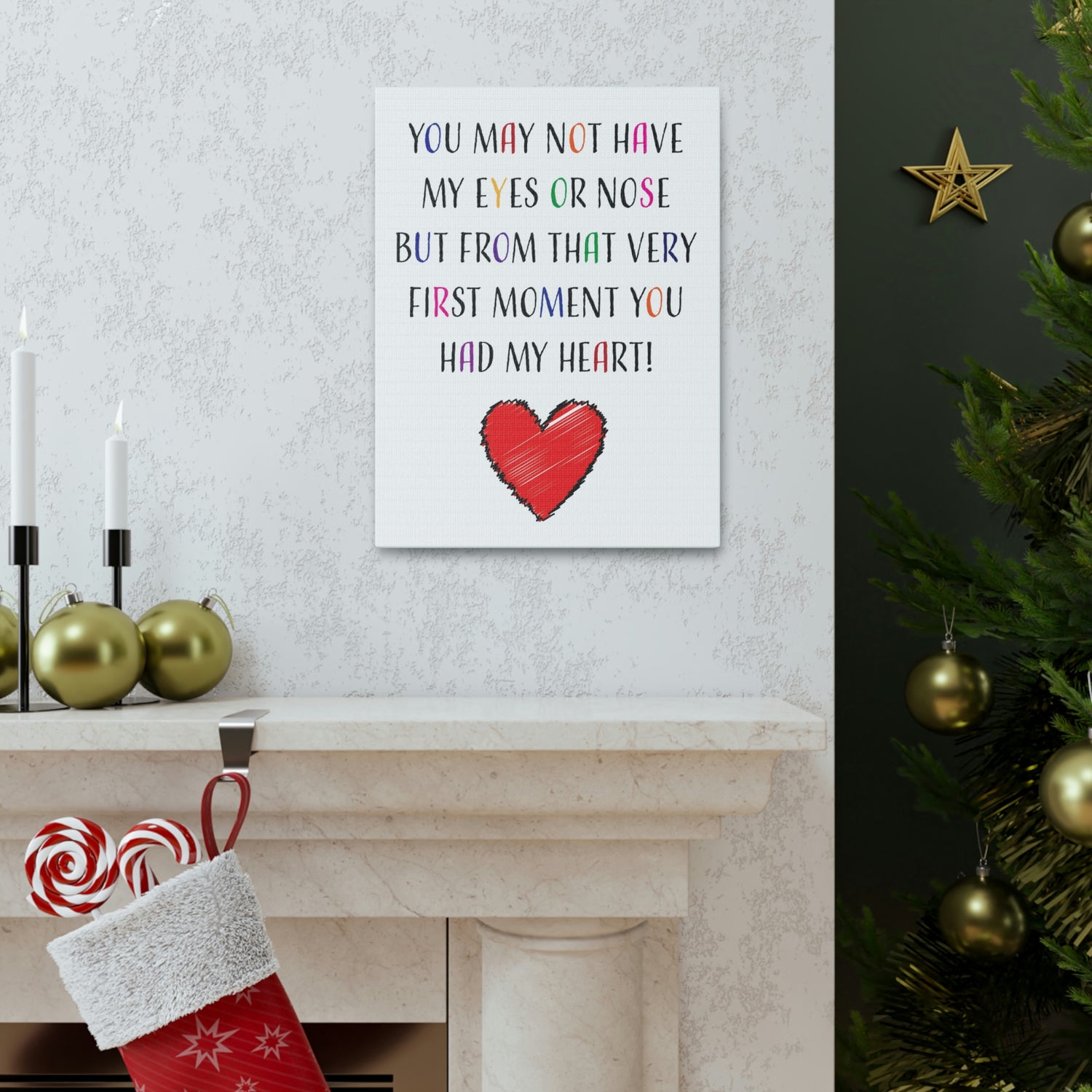 You may not have my eyes or nose but from that very first moment you had my HEART - Canvas Print