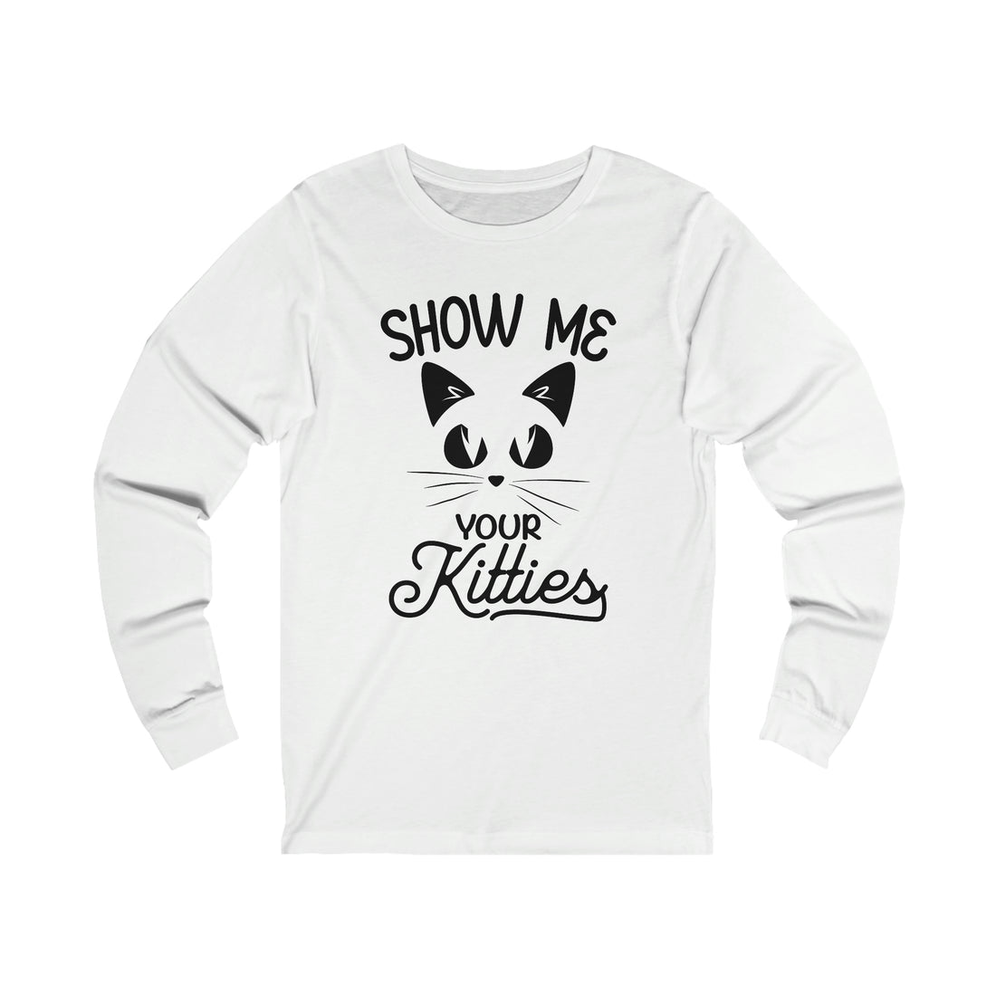 Show Me Your Kitties  - Unisex Jersey Long Sleeve Tee