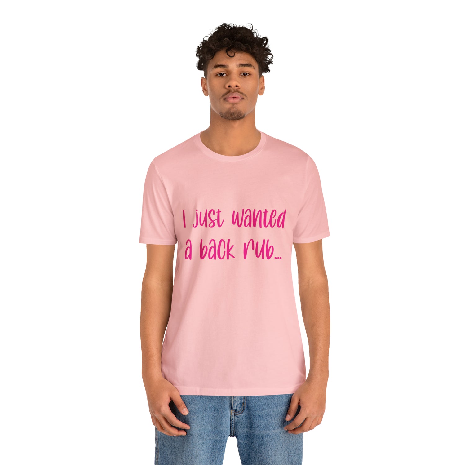 I Just Wanted A Back Rub - Unisex Jersey Short Sleeve Tee