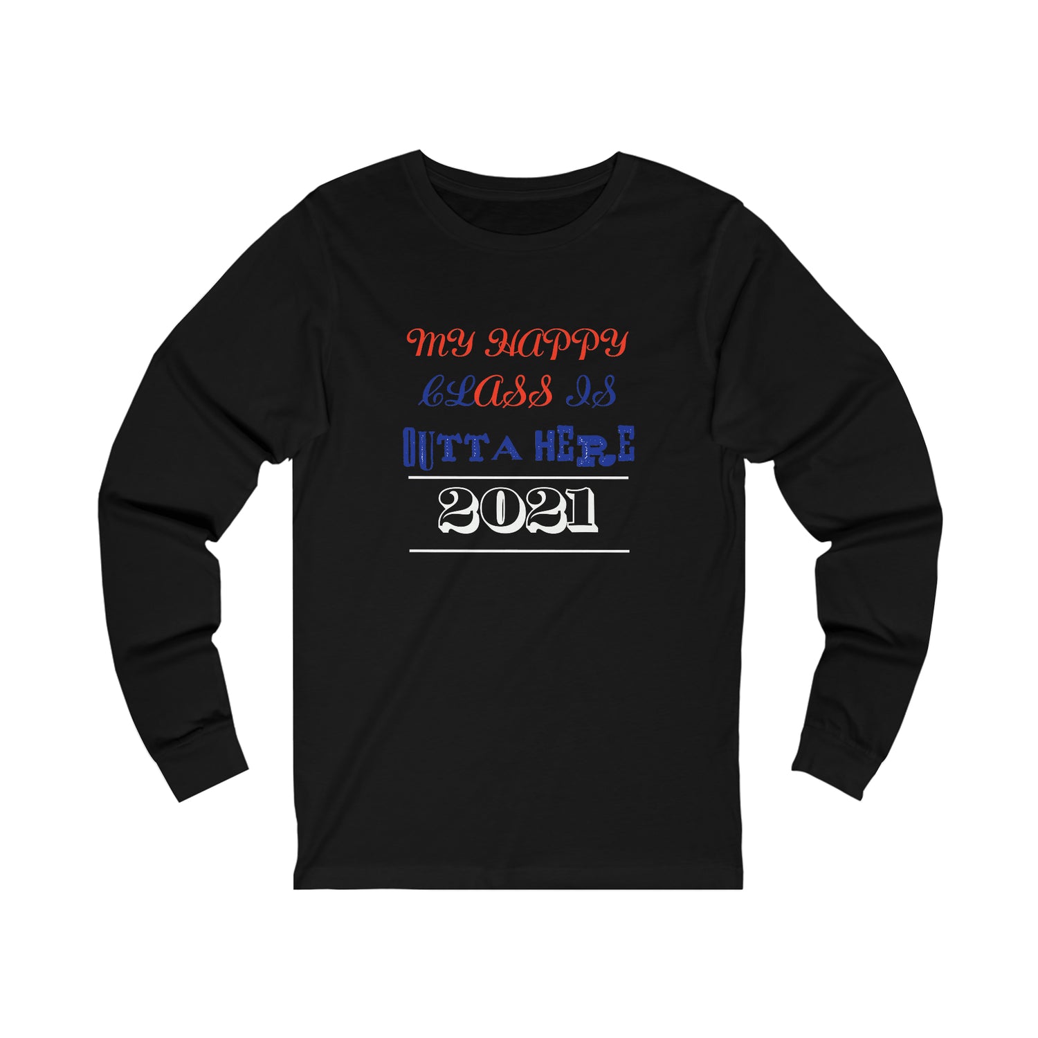 My Happy Class Is Outta Here! Class Year Customizable - Unisex Jersey Long Sleeve Tee