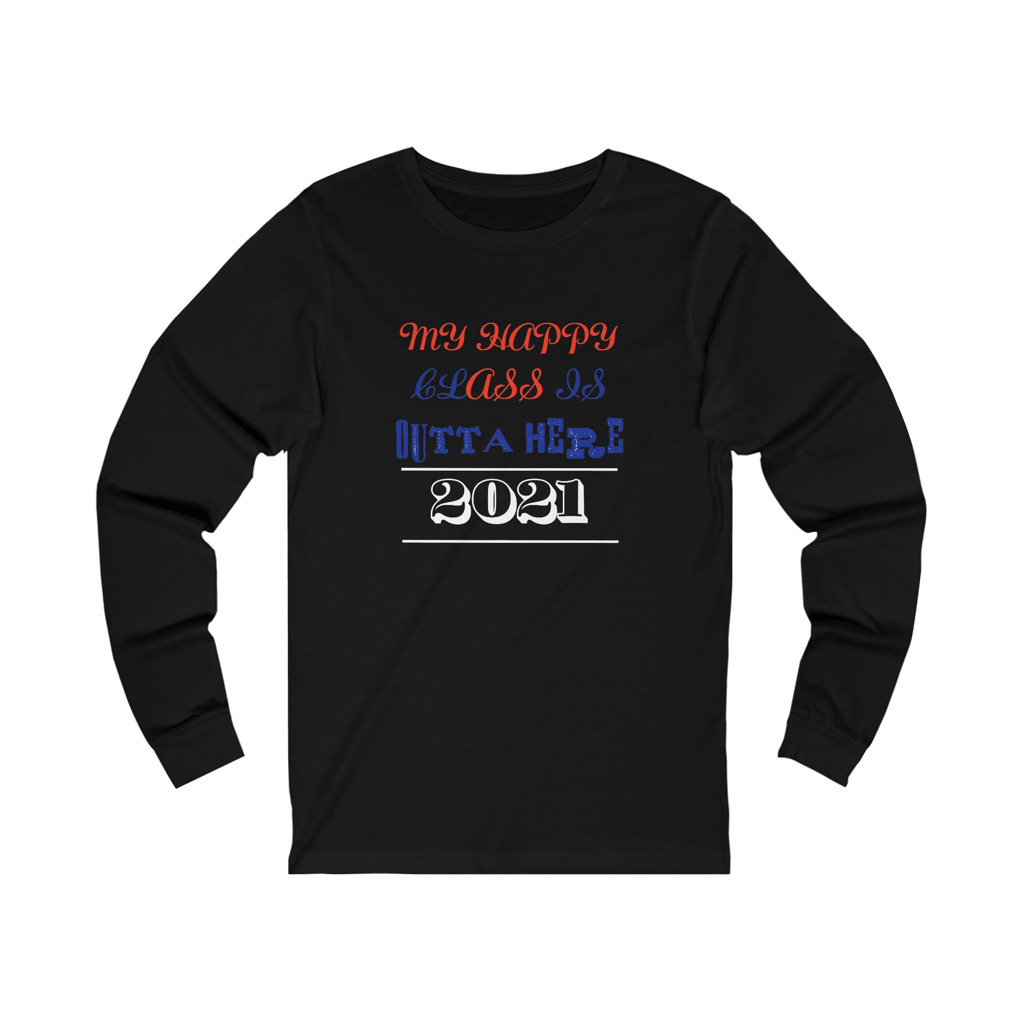 My Happy Class Is Outta Here! Class Year Customizable - Unisex Jersey Long Sleeve Tee